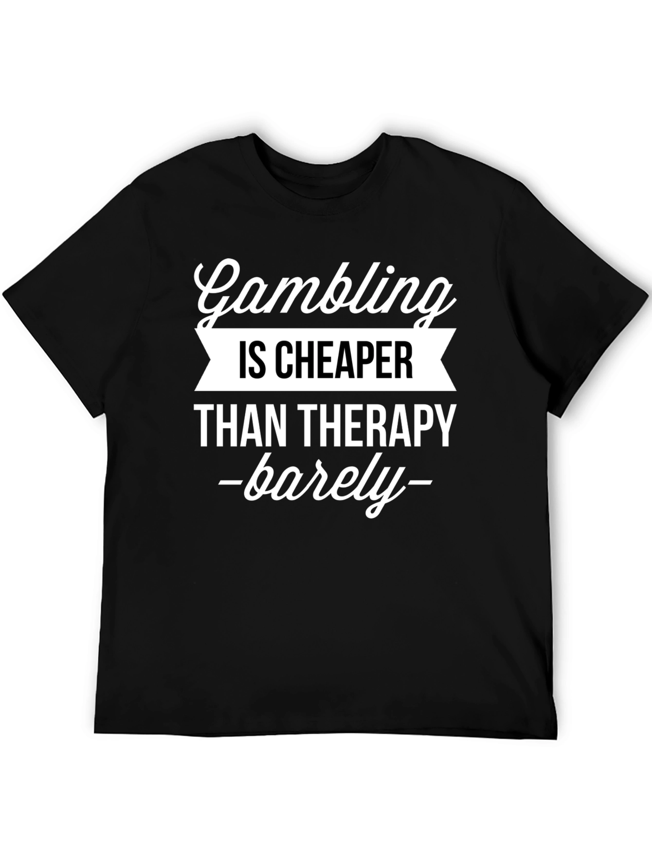 Gambling Cheaper Than Therapy Funny Graphic T-Shirt