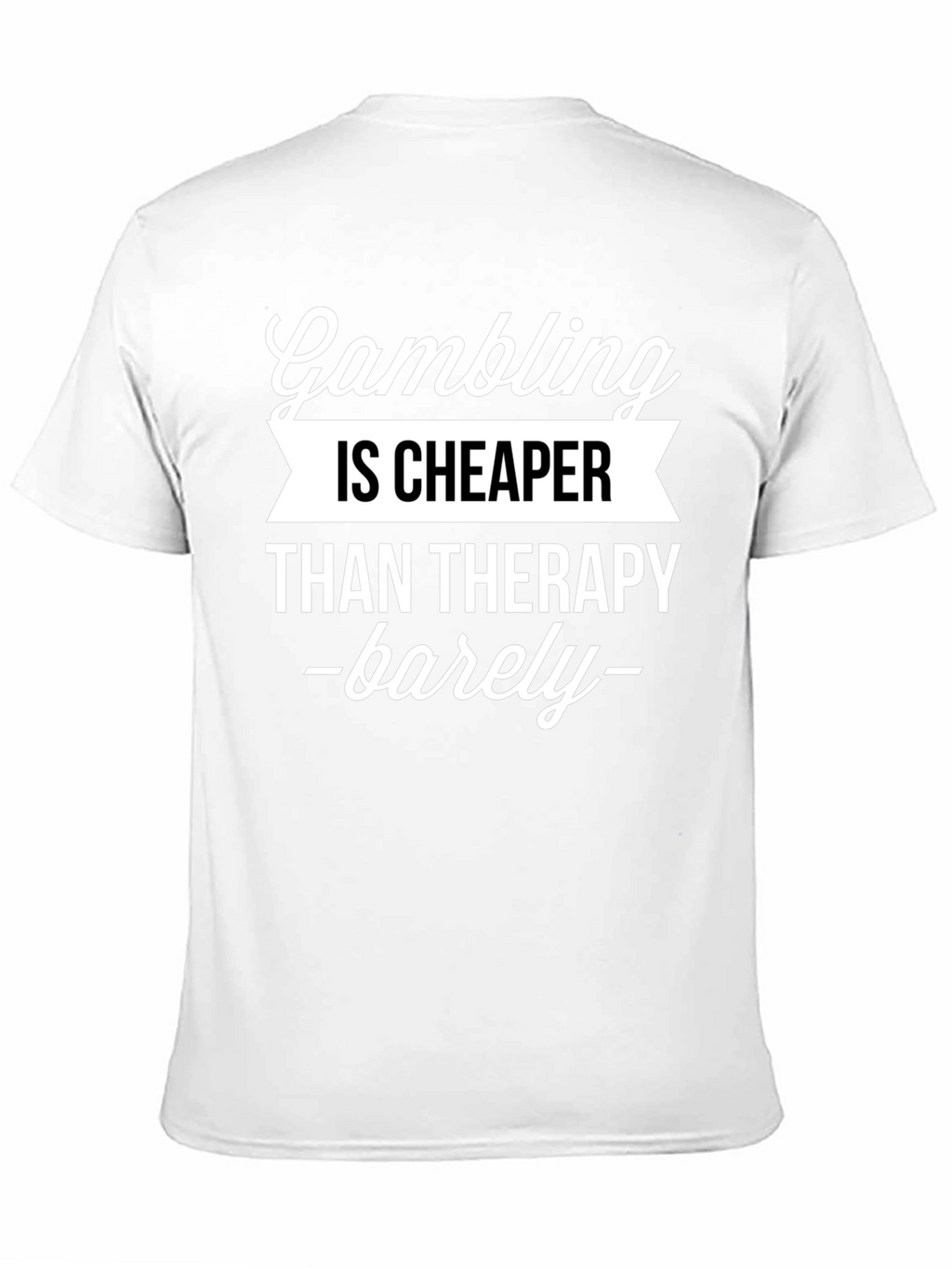Gambling Cheaper Than Therapy Funny Graphic T-Shirt