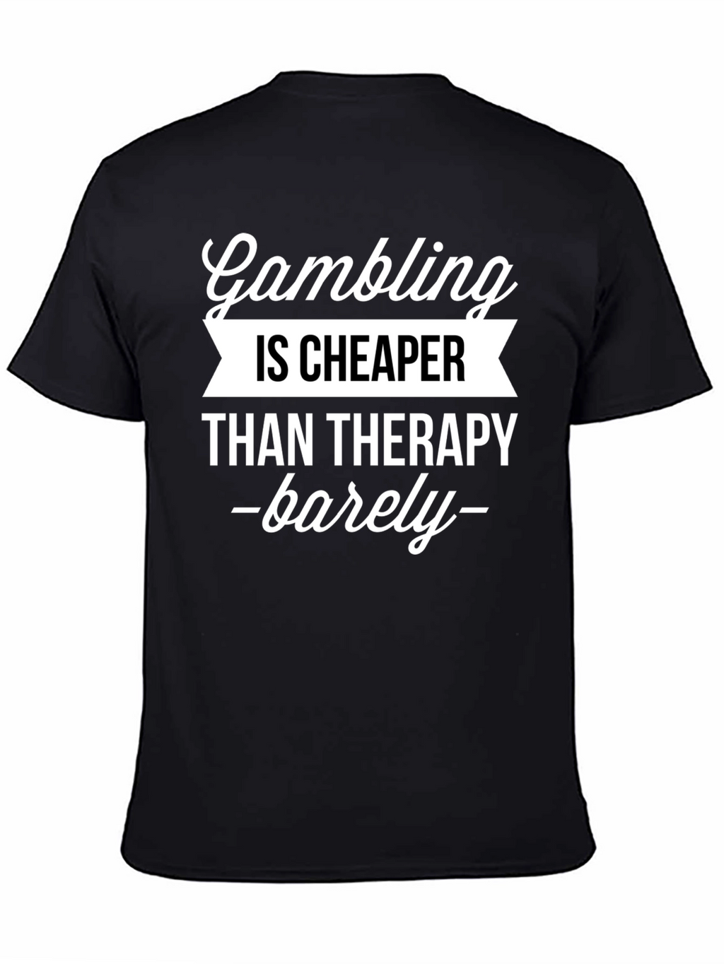 Gambling Cheaper Than Therapy Funny Graphic T-Shirt