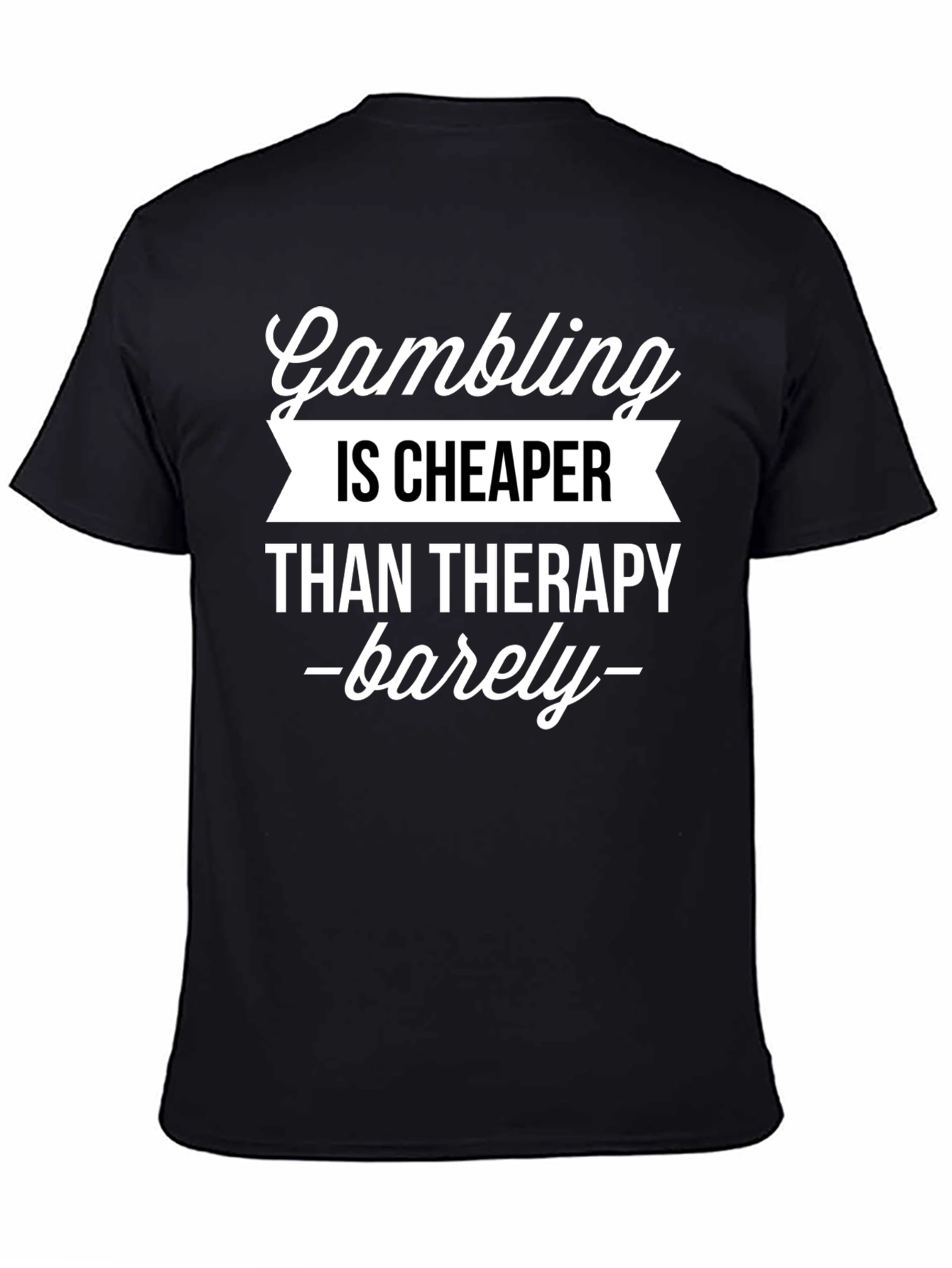 Gambling Cheaper Than Therapy Funny Graphic T-Shirt
