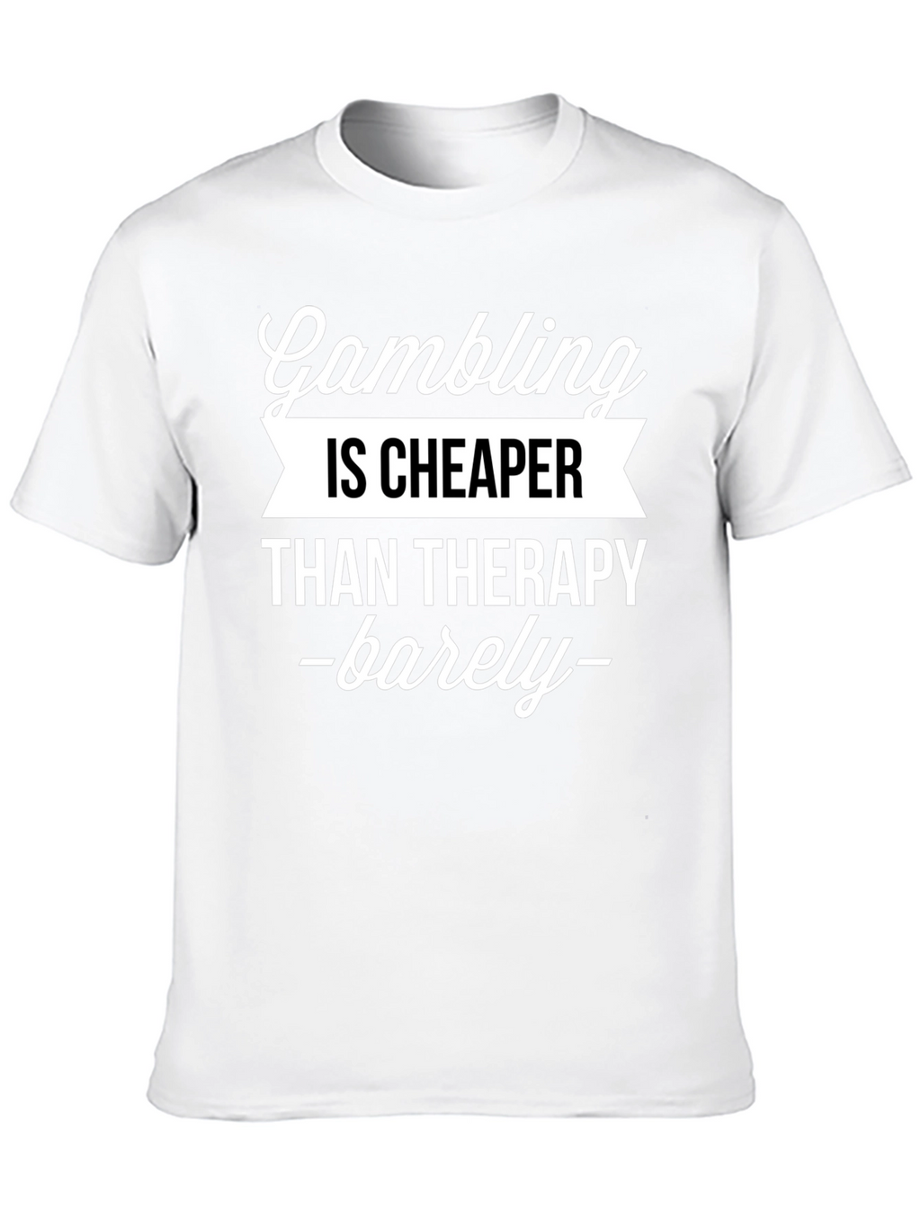 Gambling Cheaper Than Therapy Funny Graphic T-Shirt