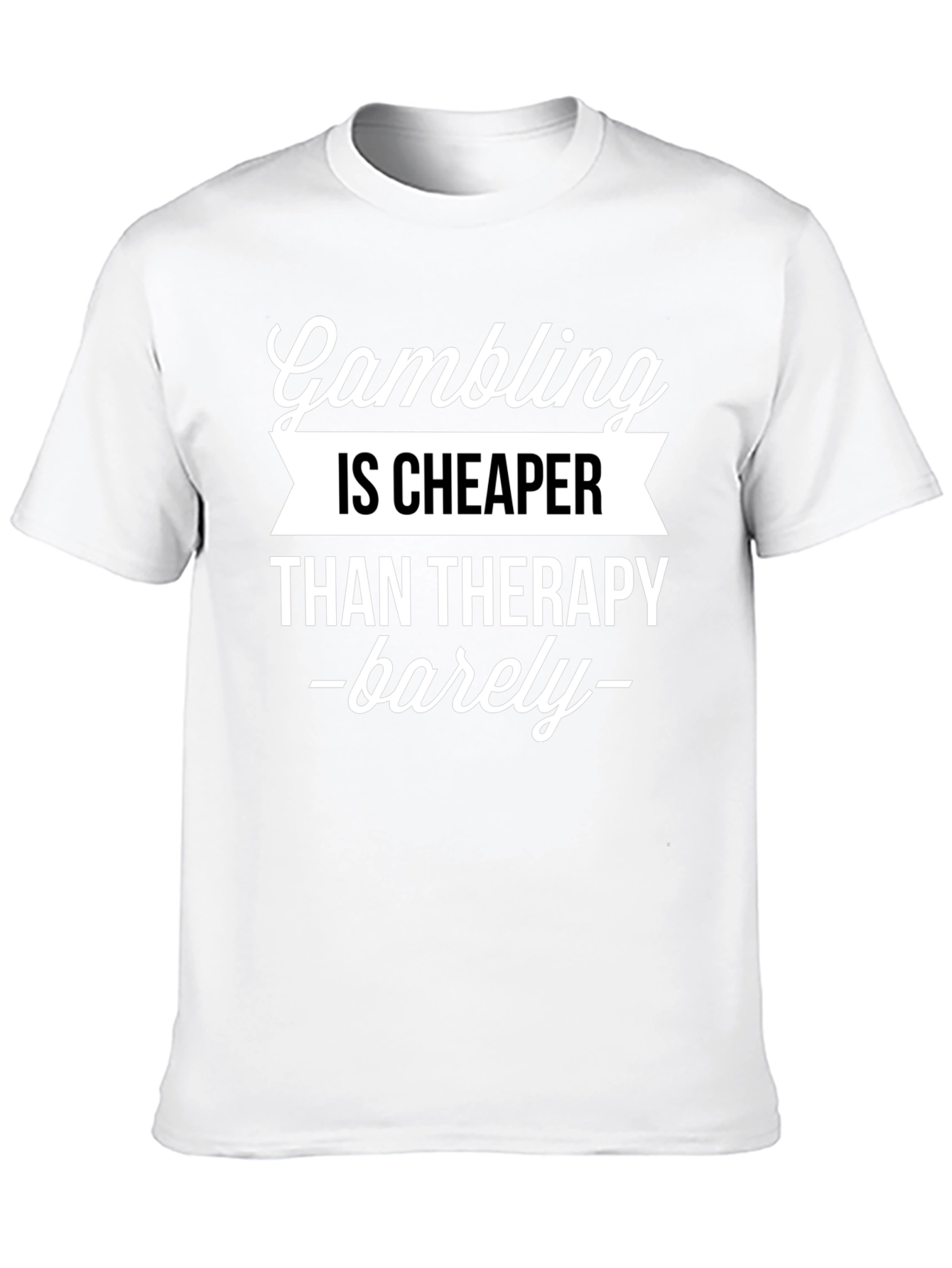 Gambling Cheaper Than Therapy Funny Graphic T-Shirt