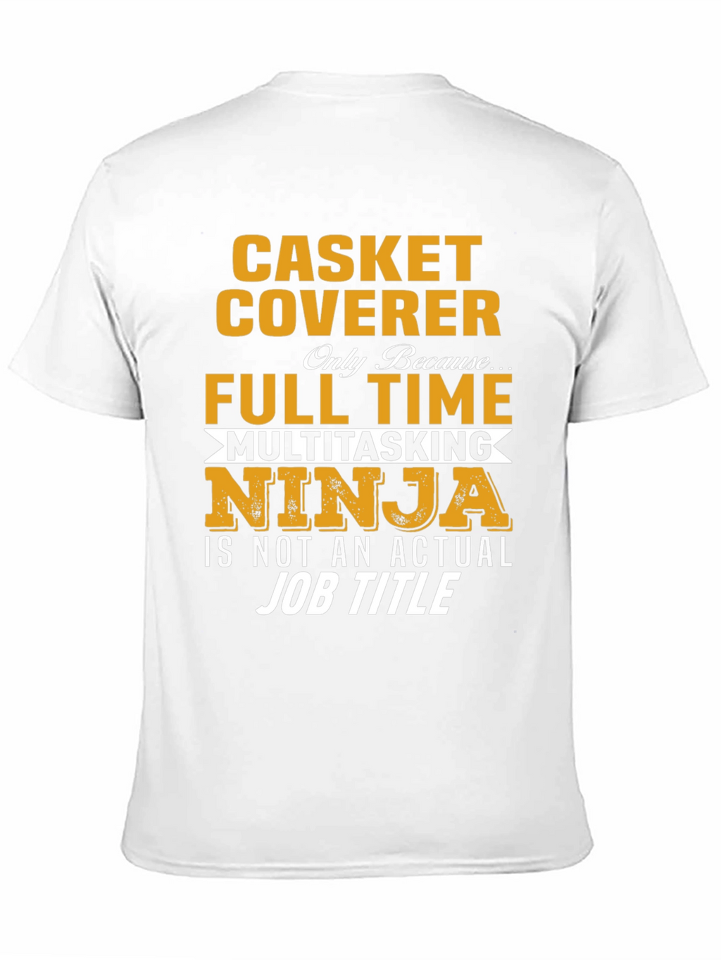 Casket Coverer Full Time Ninja T-Shirt
