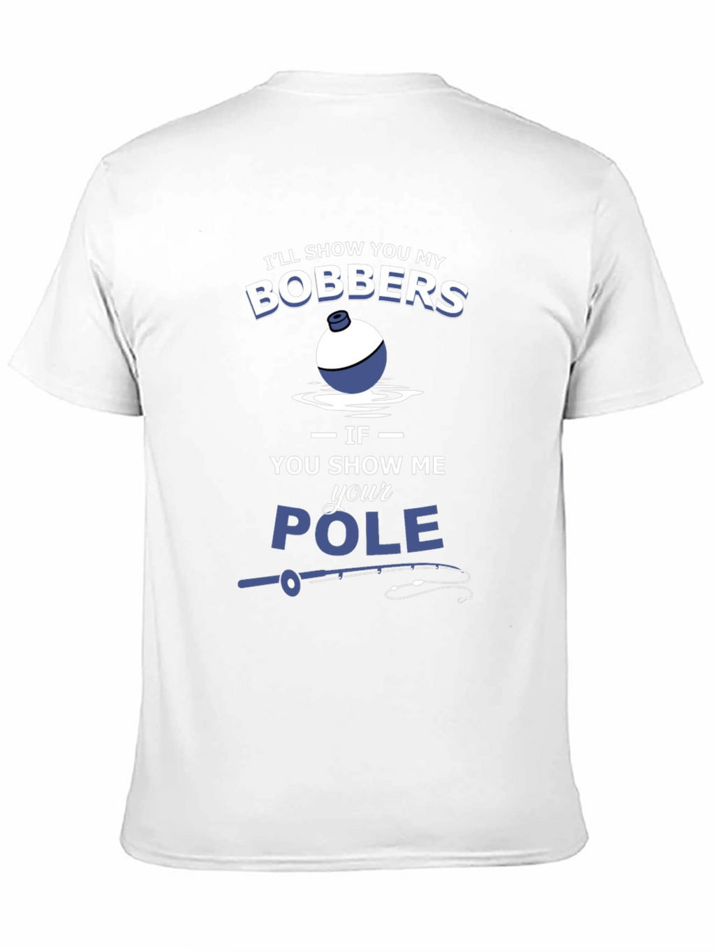 Funny Fishing T-Shirt - Bobbers and Pole