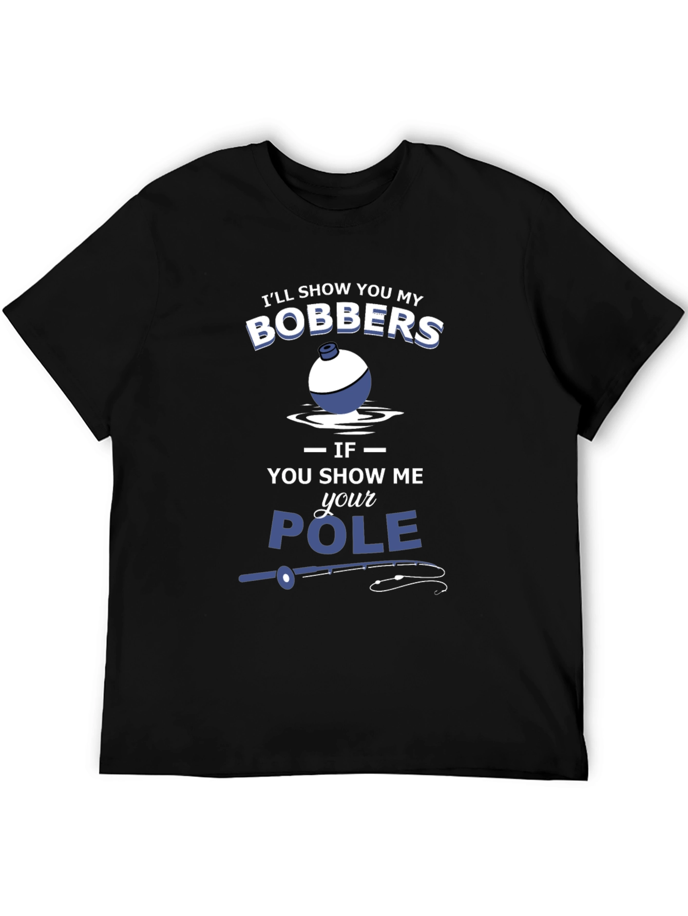Funny Fishing T-Shirt - Bobbers and Pole