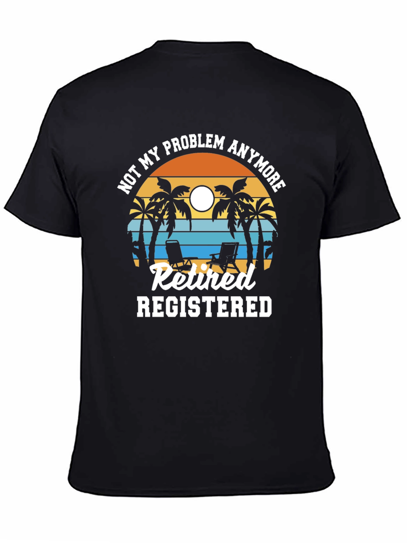 Retired Registered T-Shirt - Not My Problem Anymore