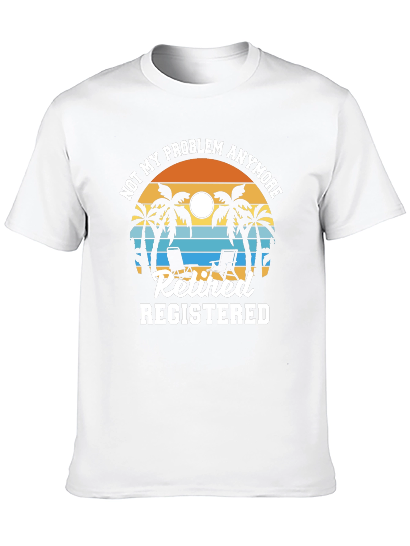 Retired Registered T-Shirt - Not My Problem Anymore