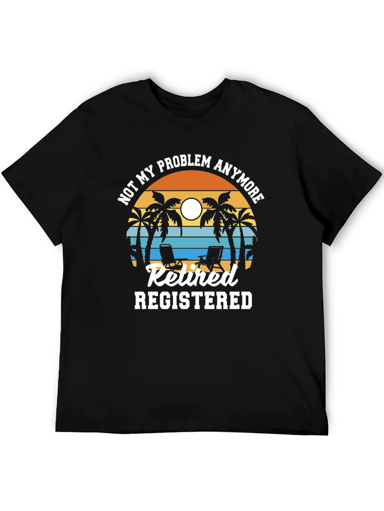 Retired Registered T-Shirt - Not My Problem Anymore