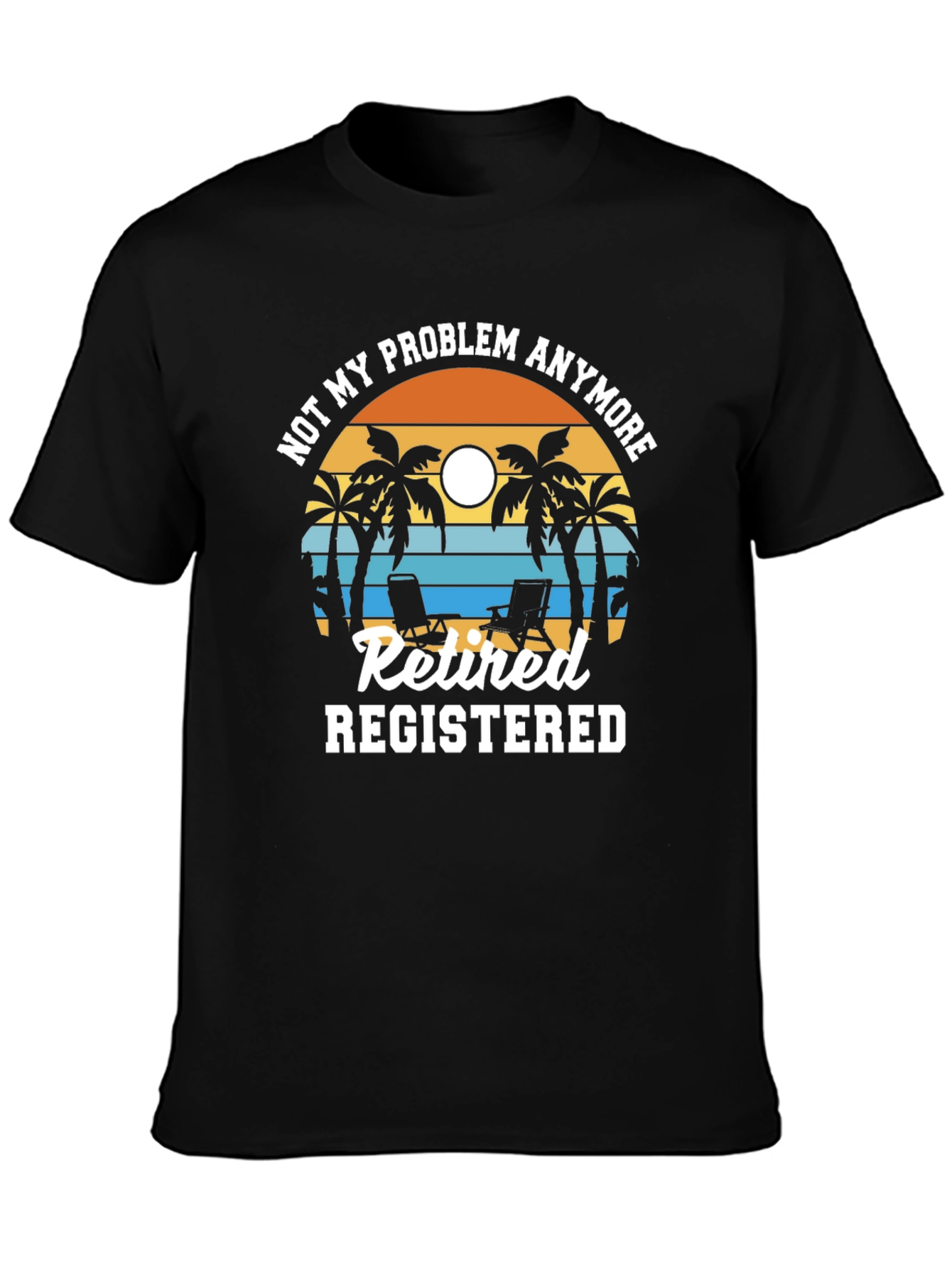 Retired Registered T-Shirt - Not My Problem Anymore