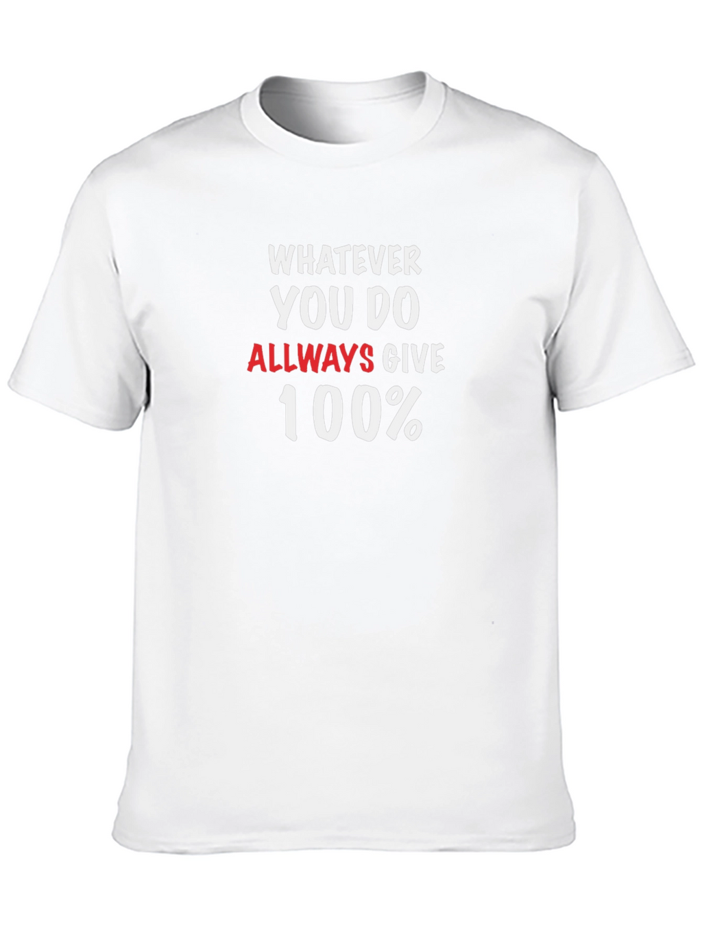 Whatever You Do Always Give 100% T-Shirt
