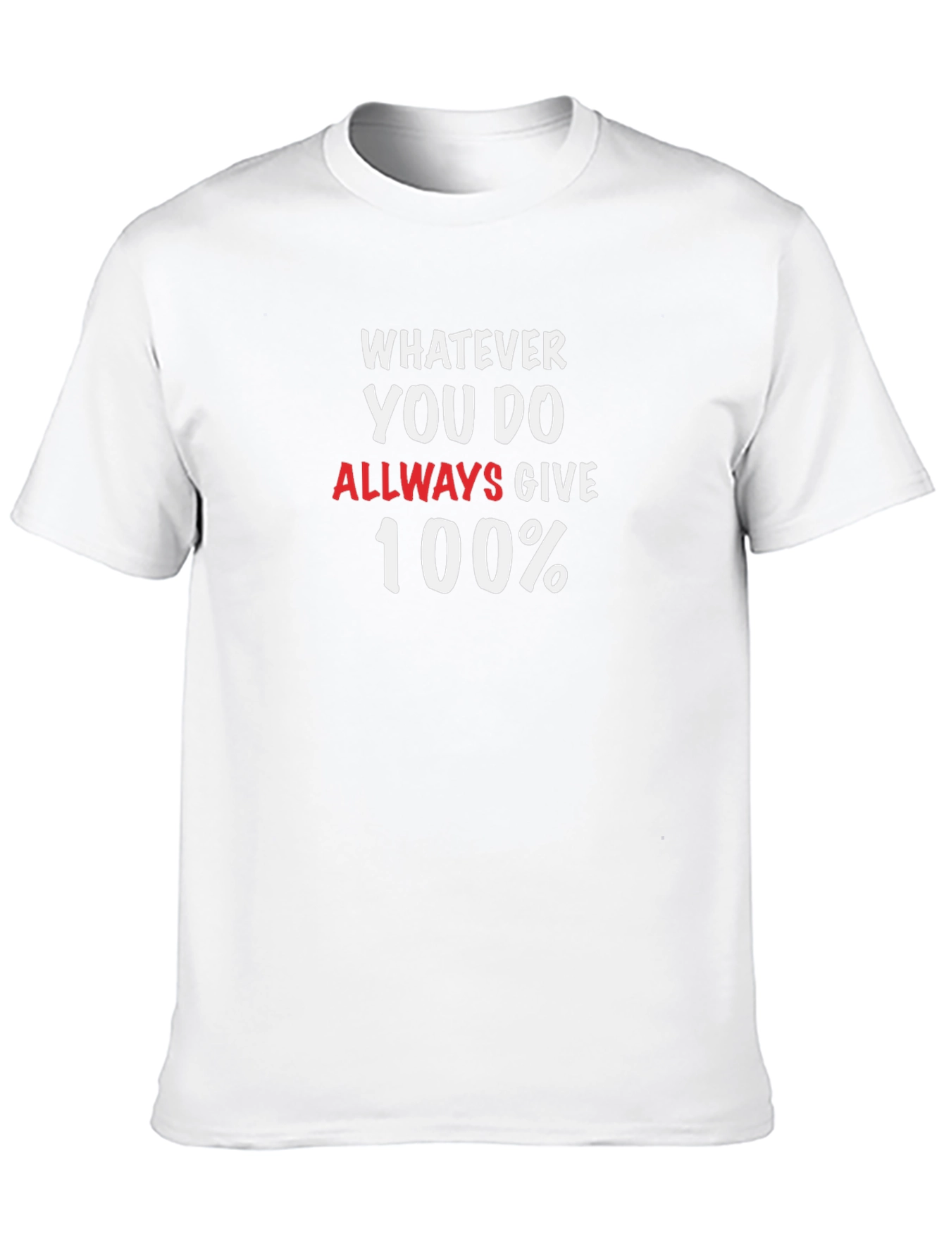 Whatever You Do Always Give 100% T-Shirt