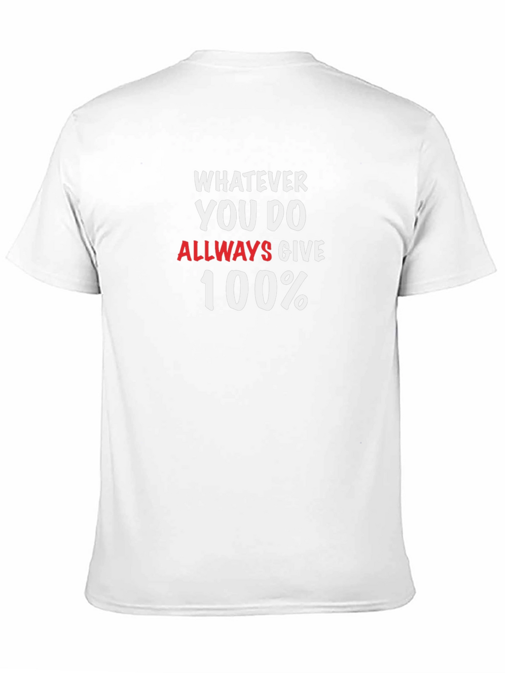 Whatever You Do Always Give 100% T-Shirt