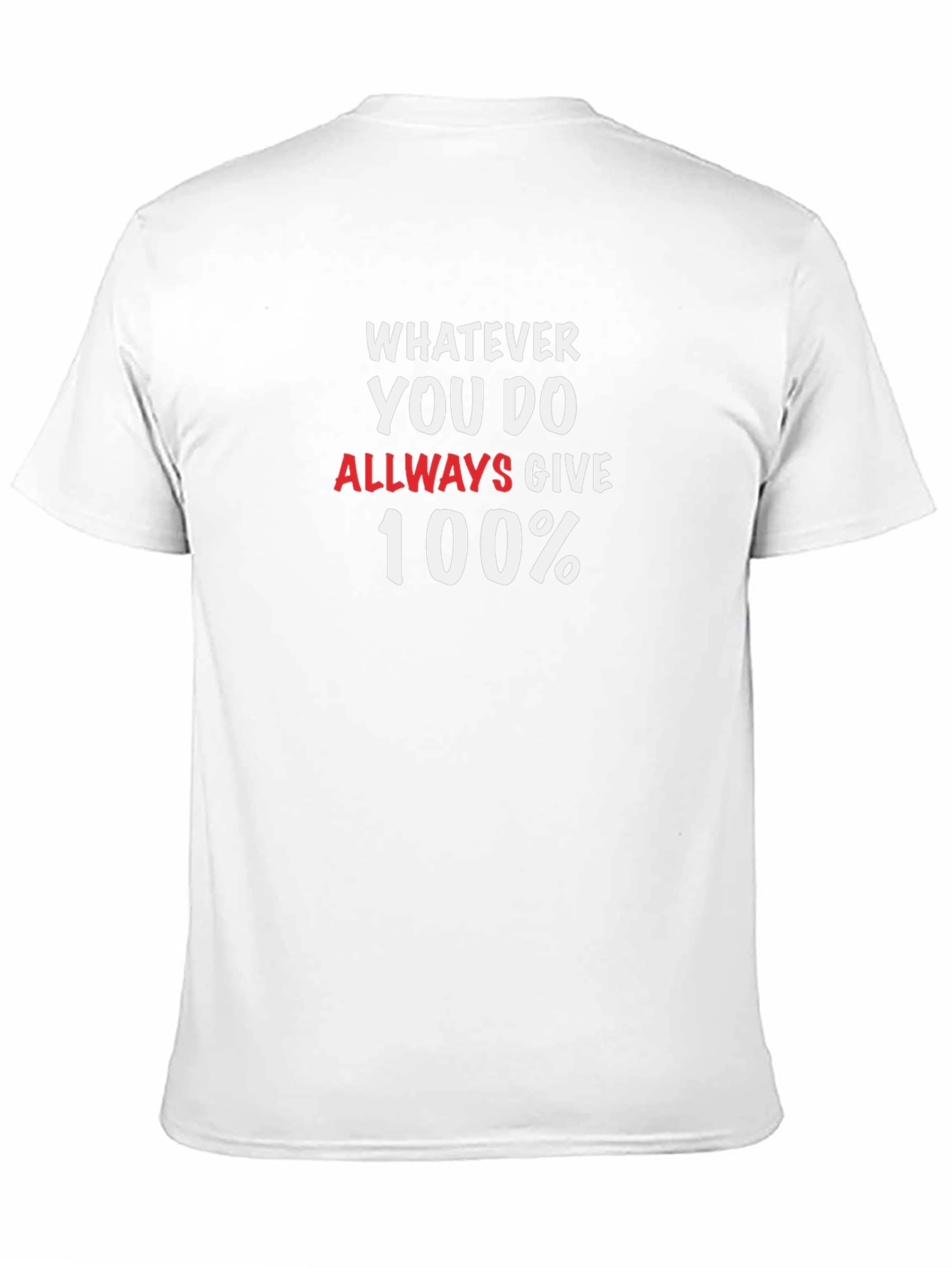 Whatever You Do Always Give 100% T-Shirt