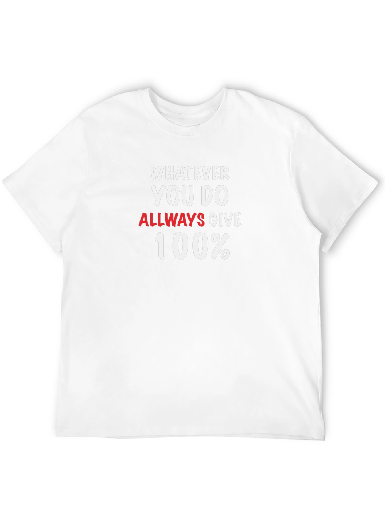Whatever You Do Always Give 100% T-Shirt