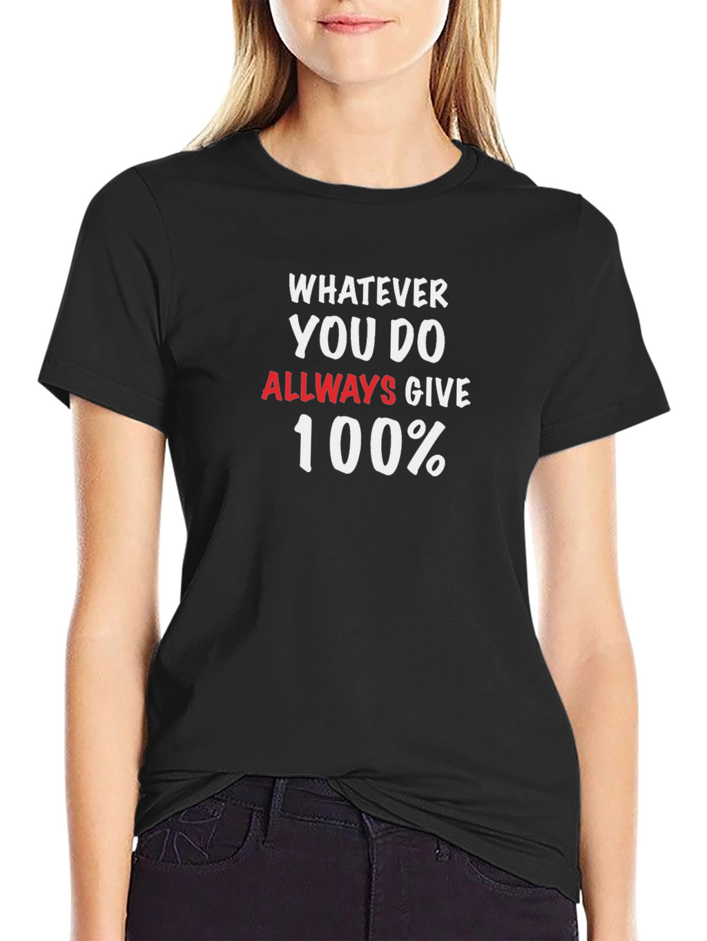 Whatever You Do Always Give 100% T-Shirt