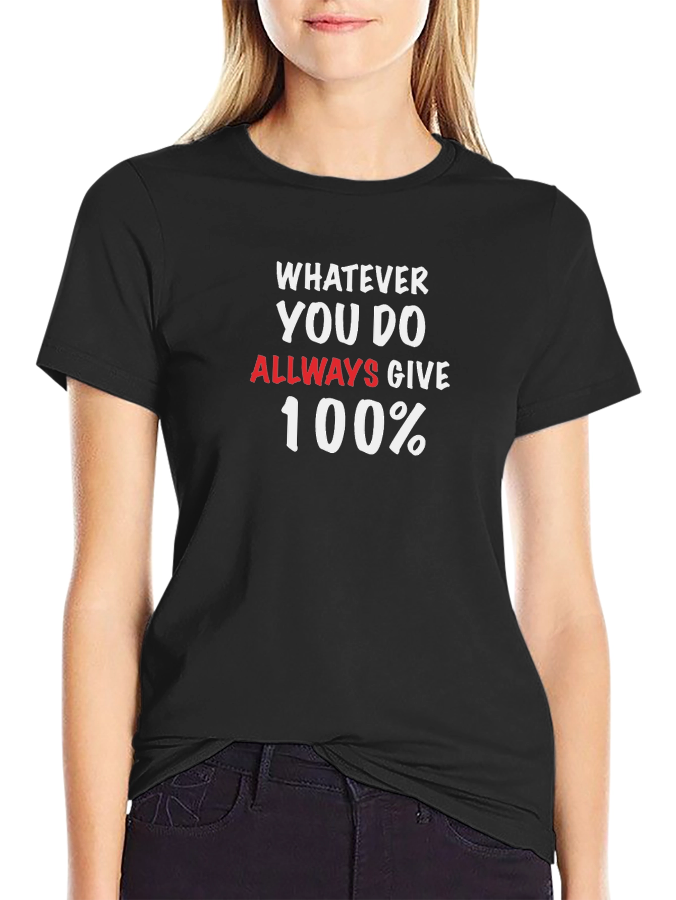 Whatever You Do Always Give 100% T-Shirt