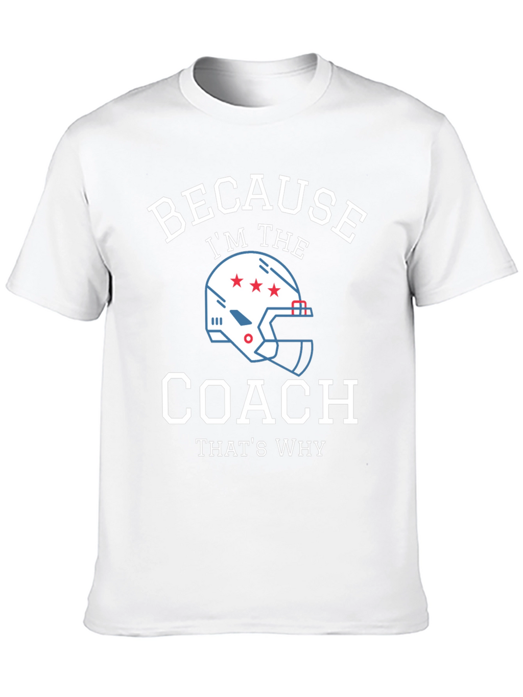 Because Im the Coach - Funny T-Shirt