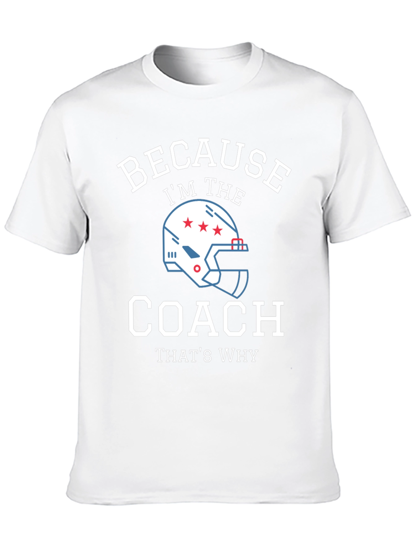 Because Im the Coach - Funny T-Shirt