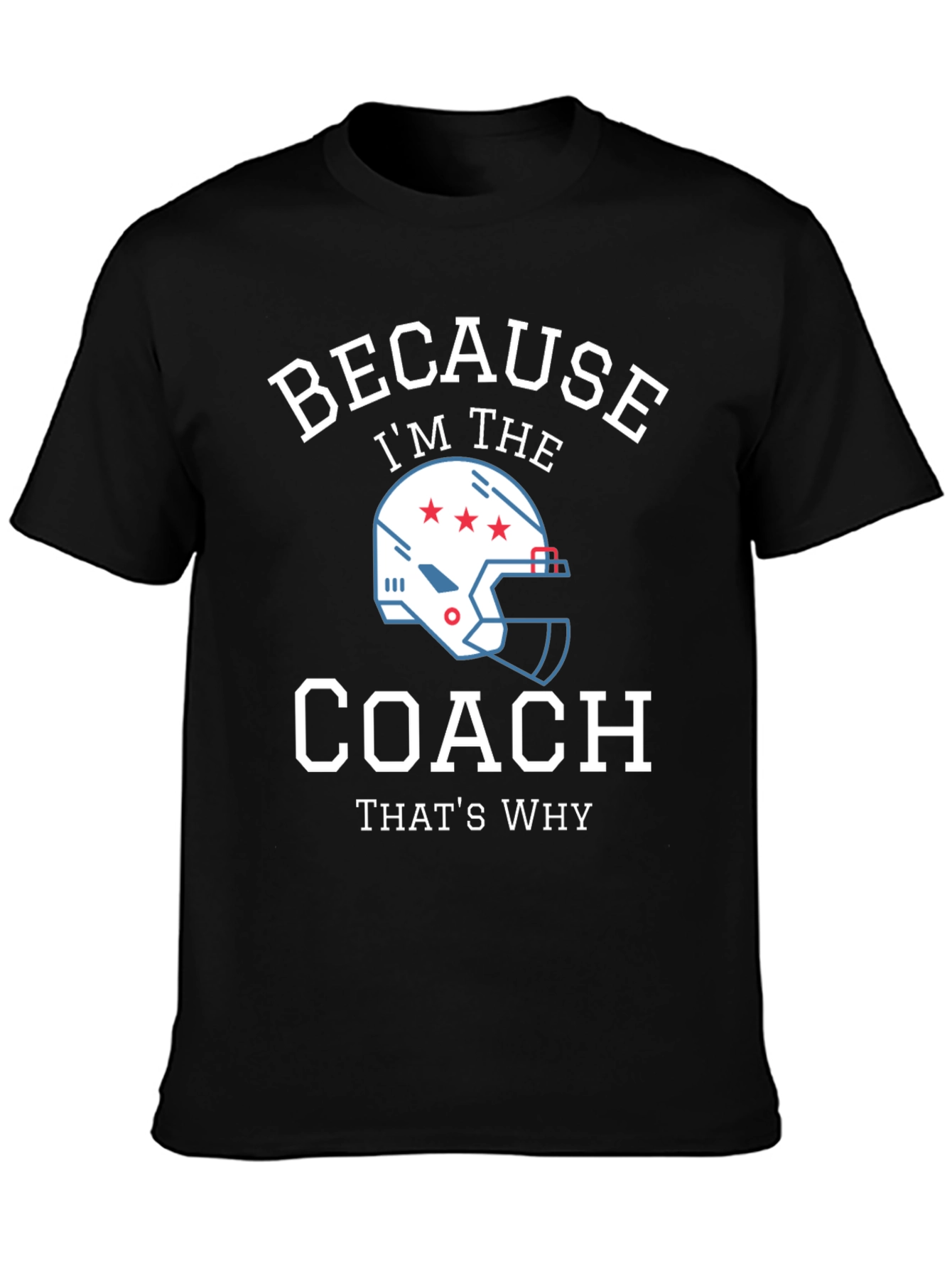 Because Im the Coach - Funny T-Shirt