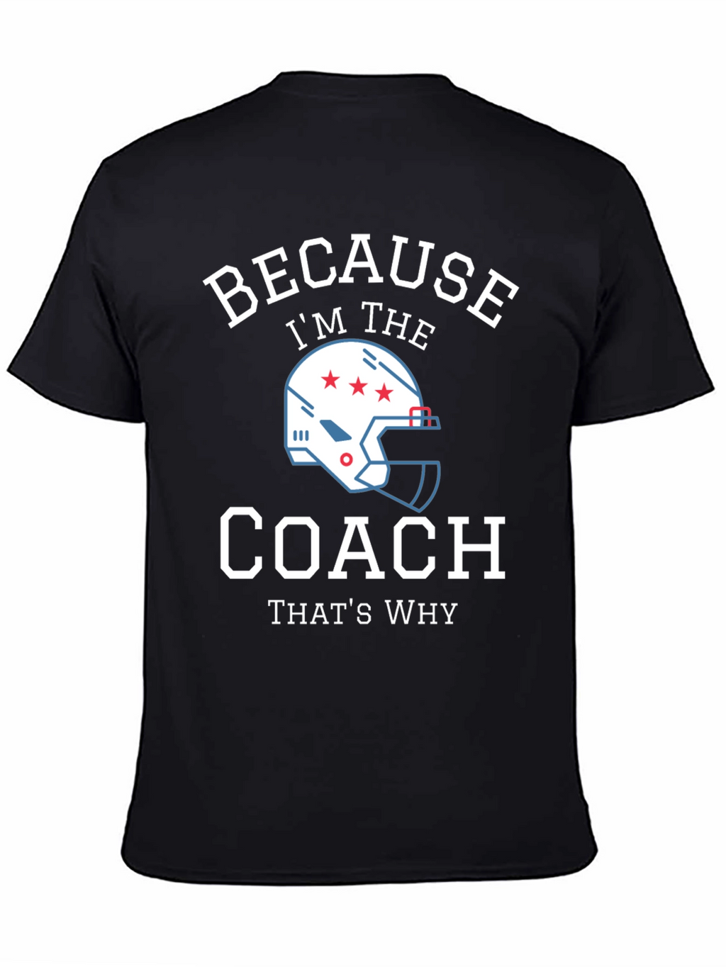 Because Im the Coach - Funny T-Shirt