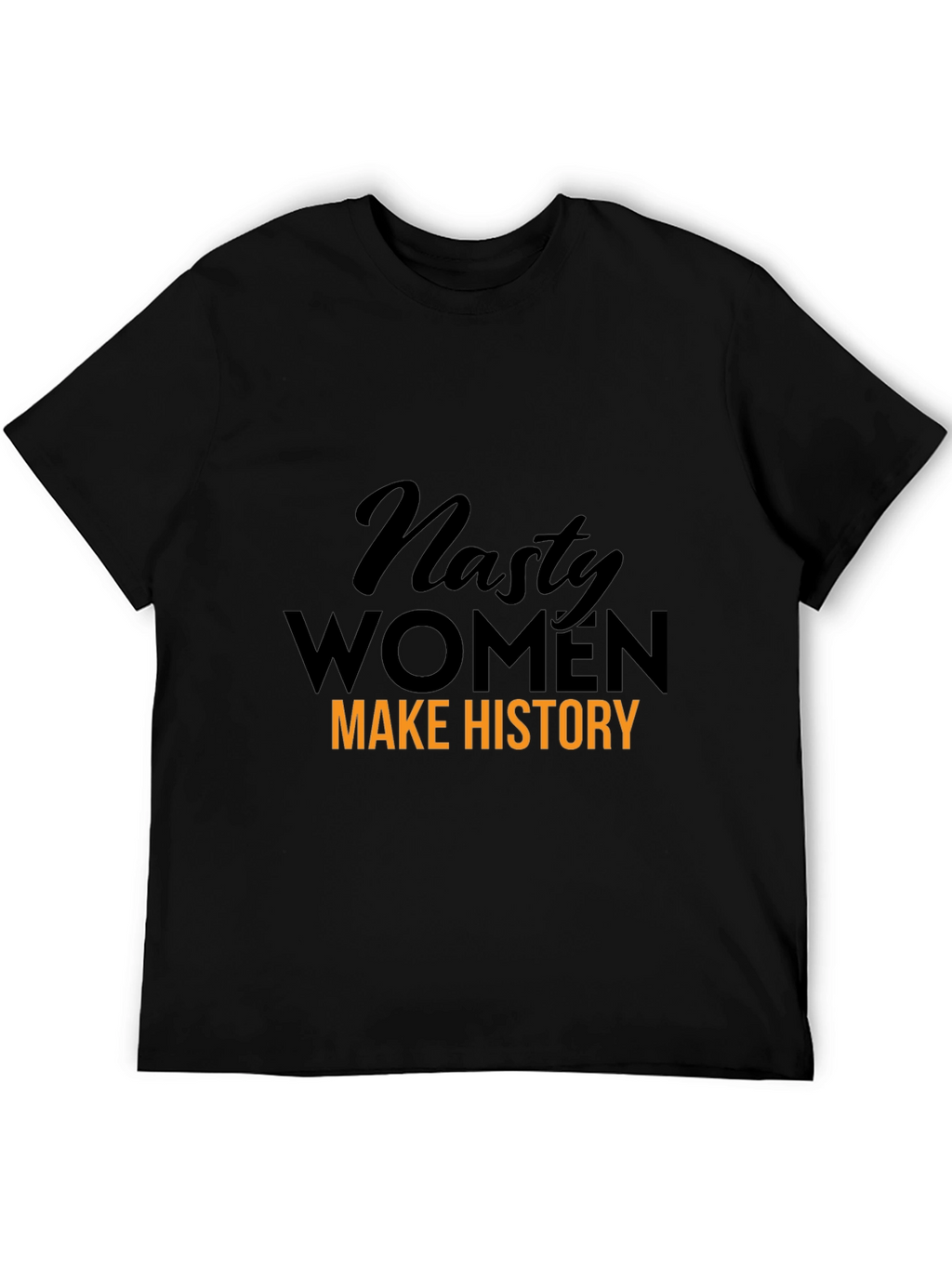 Nasty Women Make History Graphic T-Shirt