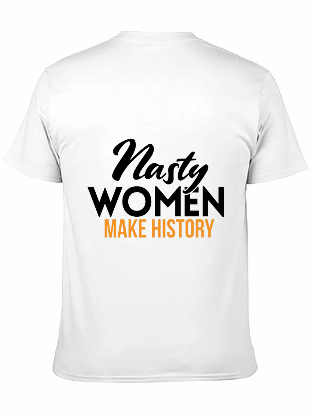 Nasty Women Make History Graphic T-Shirt