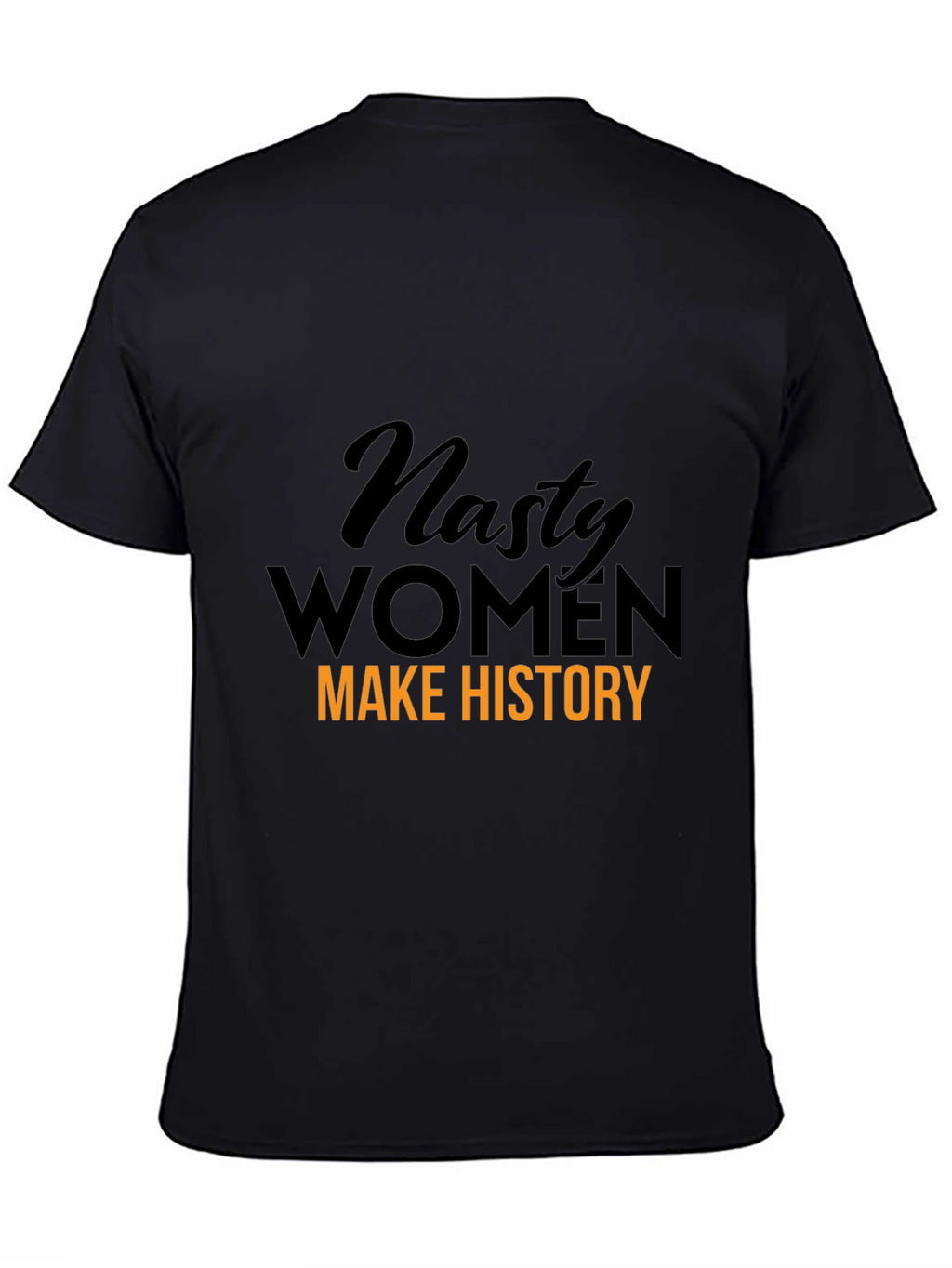 Nasty Women Make History Graphic T-Shirt