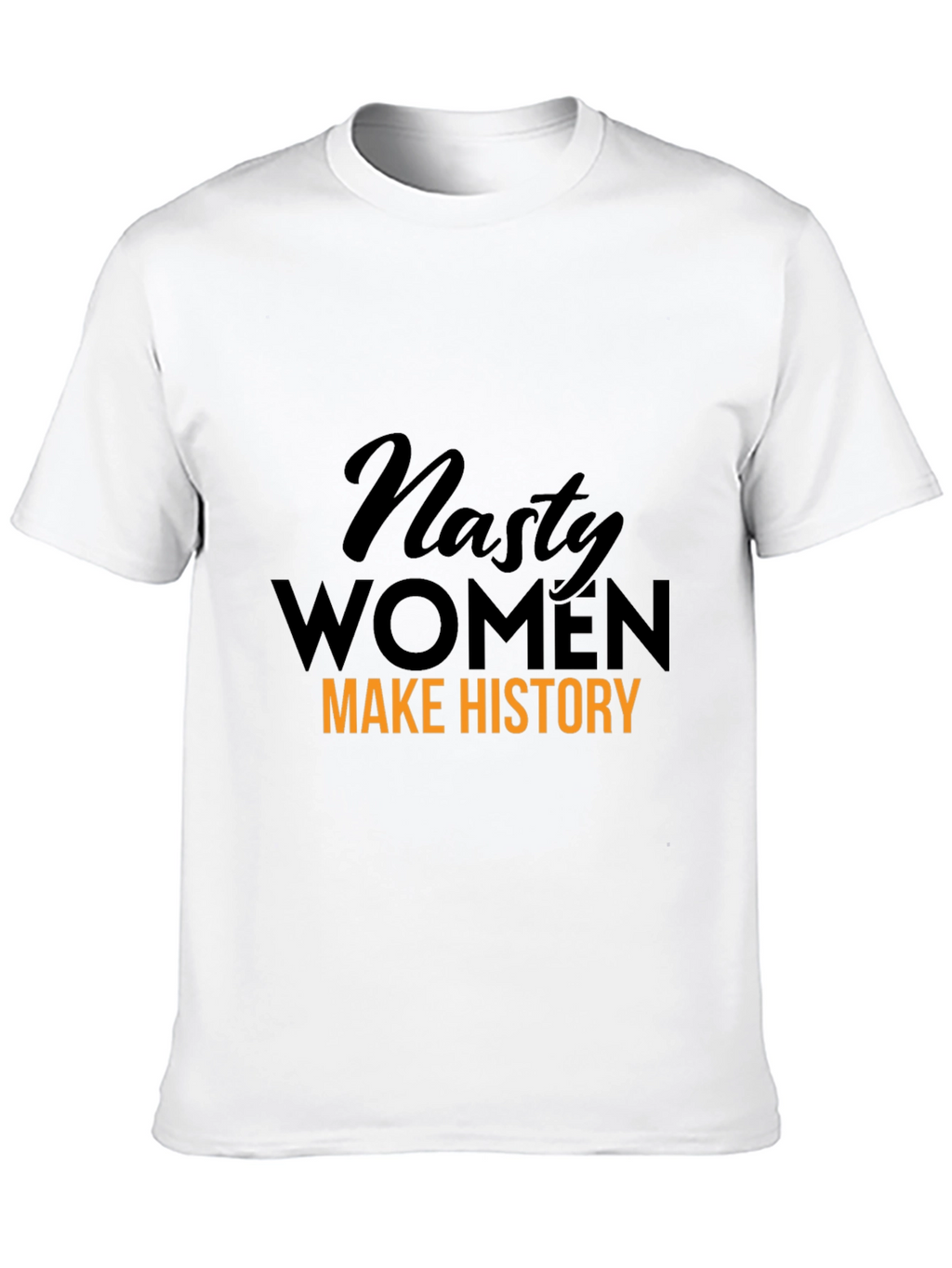 Nasty Women Make History Graphic T-Shirt