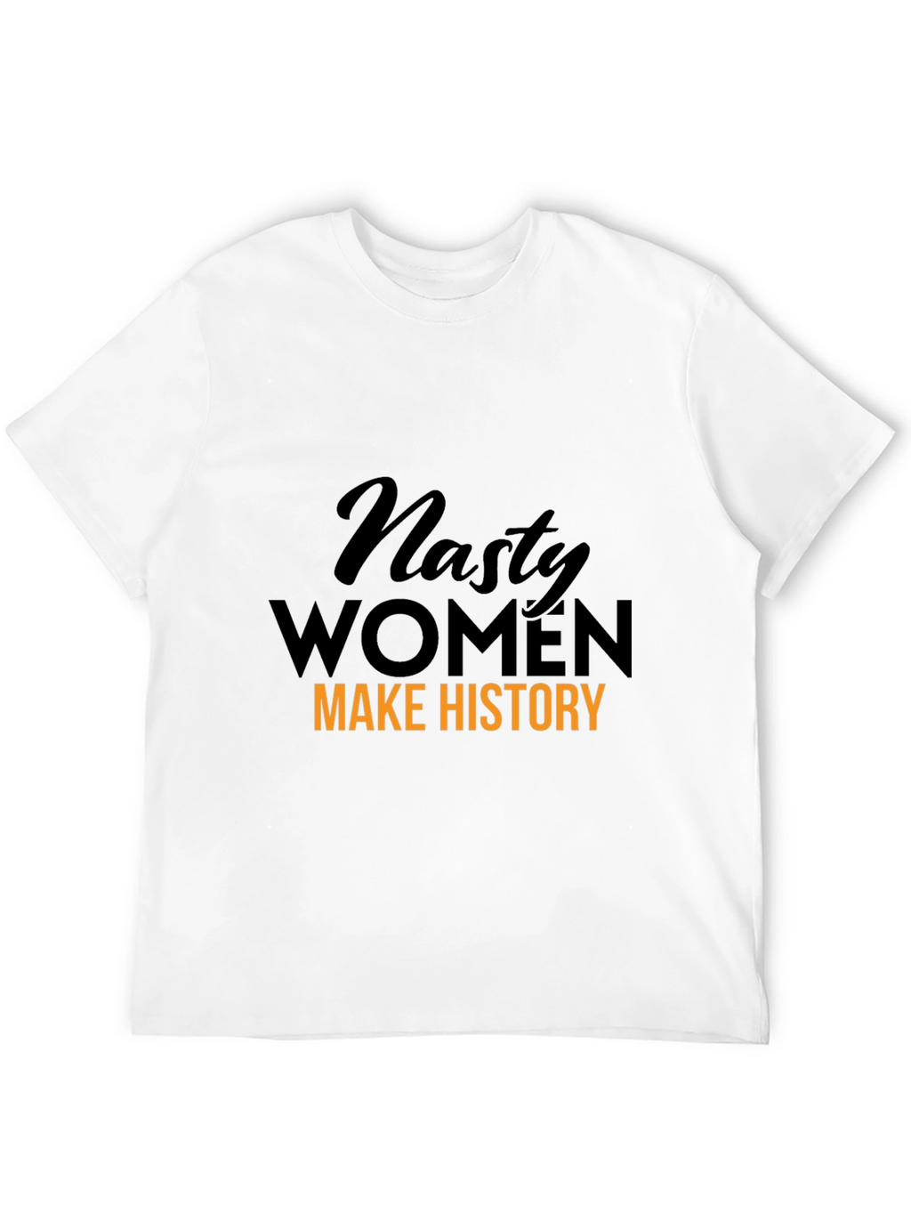 Nasty Women Make History Graphic T-Shirt