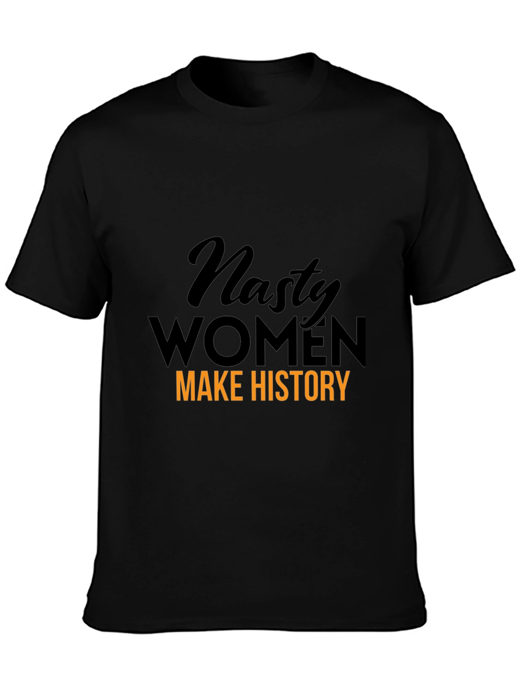 Nasty Women Make History Graphic T-Shirt