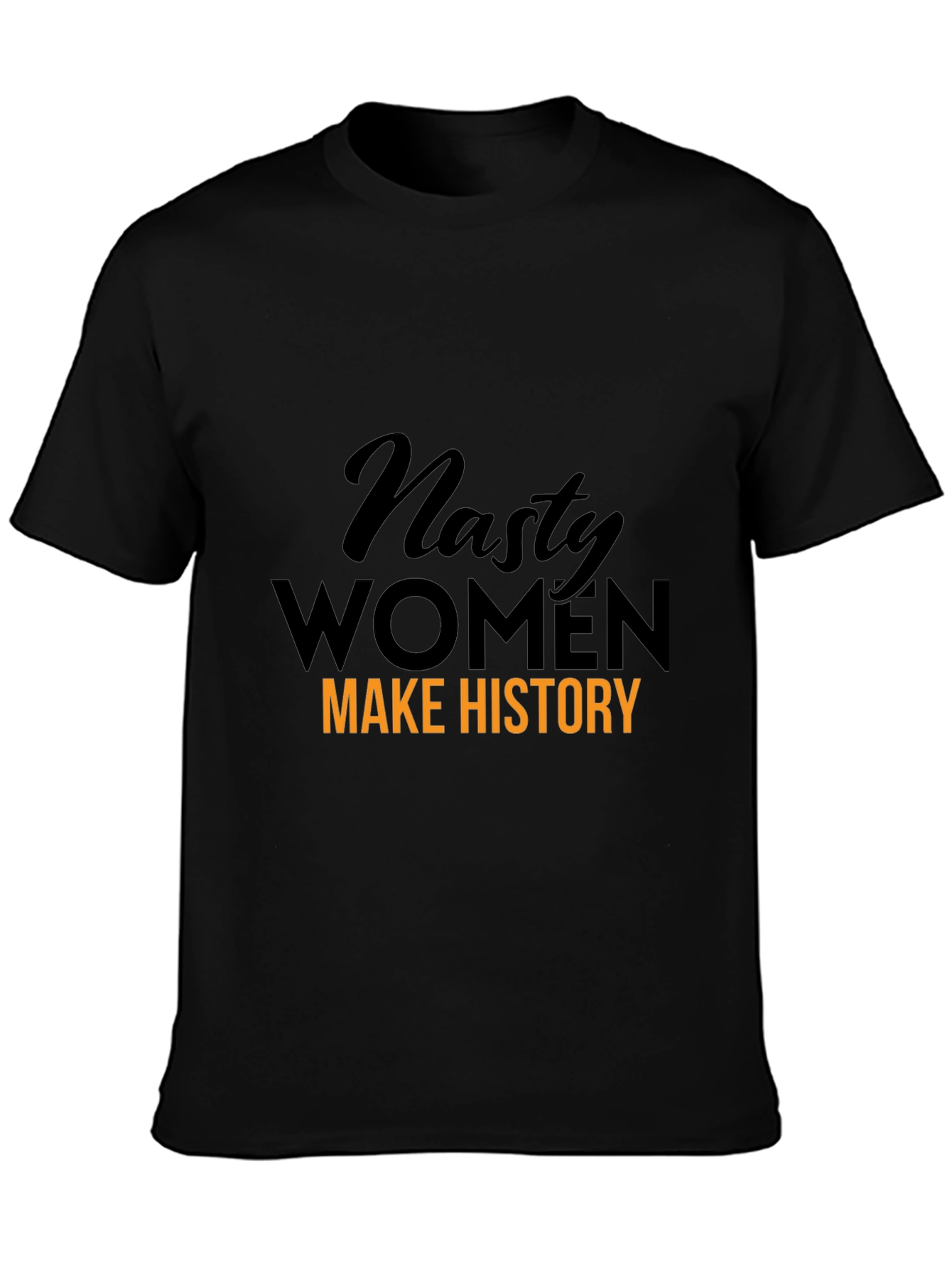 Nasty Women Make History Graphic T-Shirt
