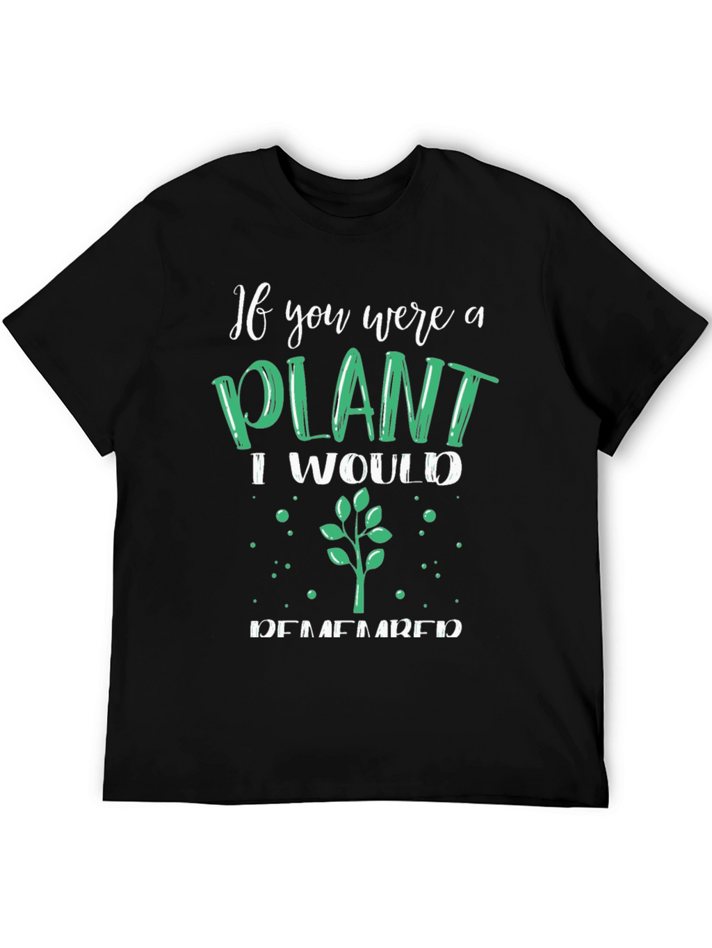 Plant Lover T-Shirt - If You Were a Plant