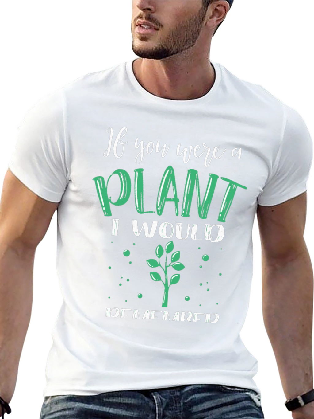 Plant Lover T-Shirt - If You Were a Plant