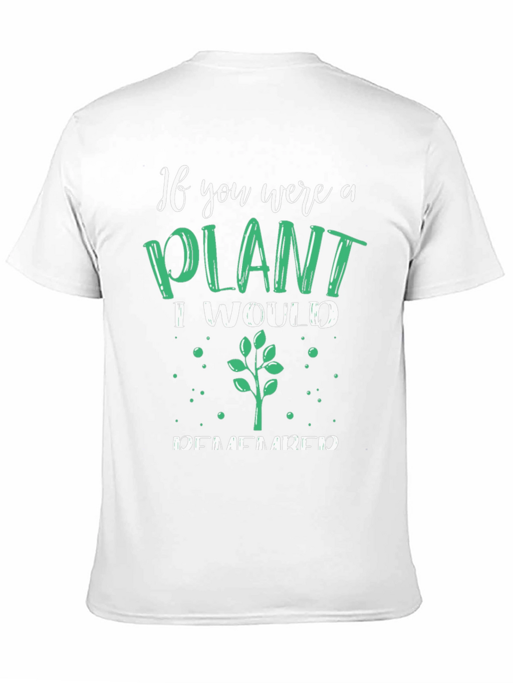 Plant Lover T-Shirt - If You Were a Plant