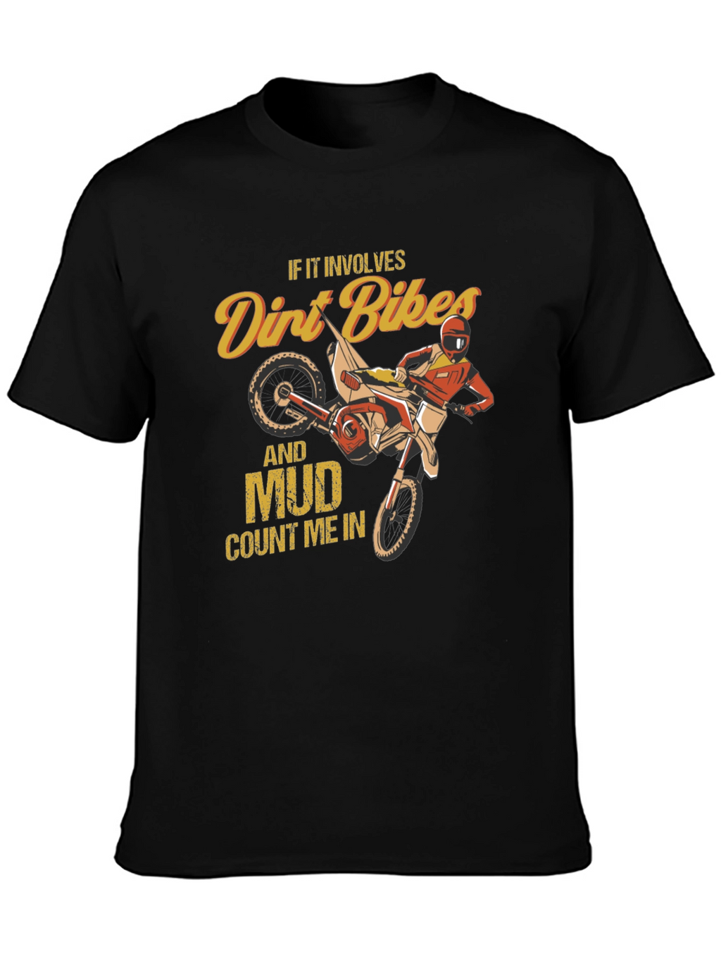 Dirt Bike and Mud T-Shirt - Count Me In