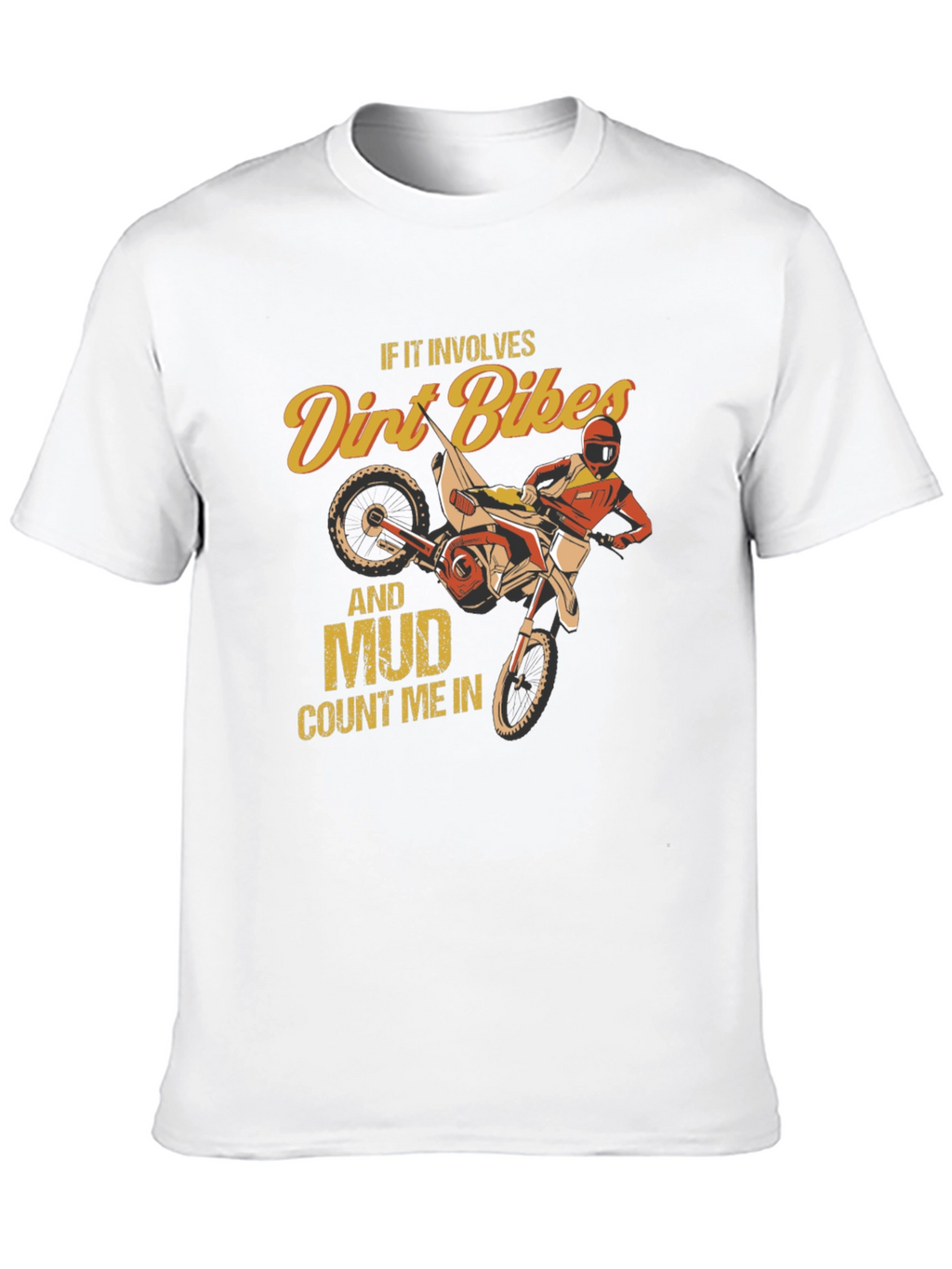Dirt Bike and Mud T-Shirt - Count Me In