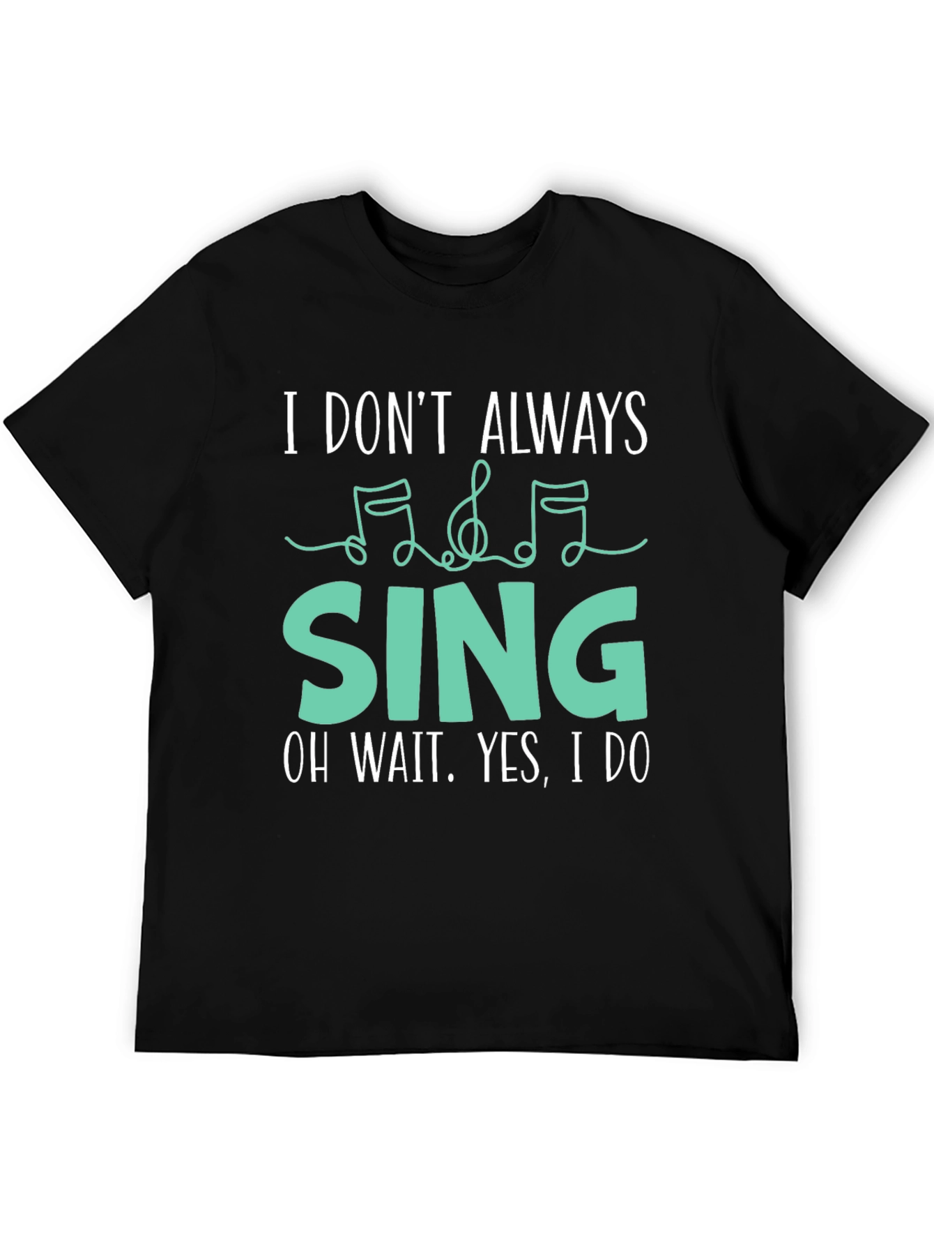 I Dont Always Sing Funny Music Lover T-Shirt