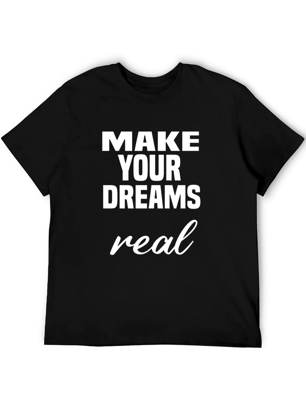 Make Your Dreams Real Graphic Tee - Black T-Shirt