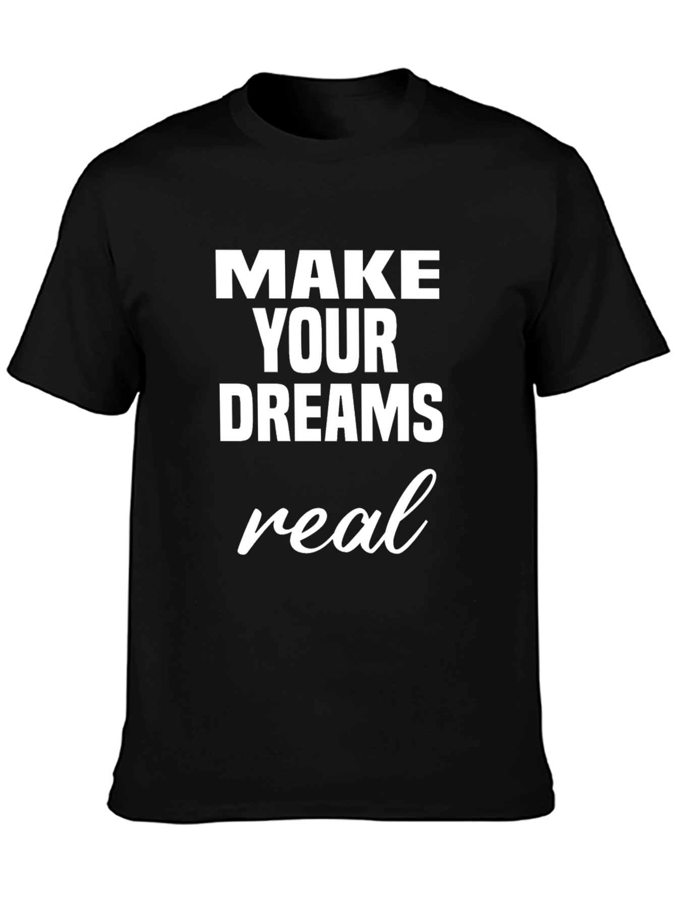 Make Your Dreams Real Graphic Tee - Black T-Shirt