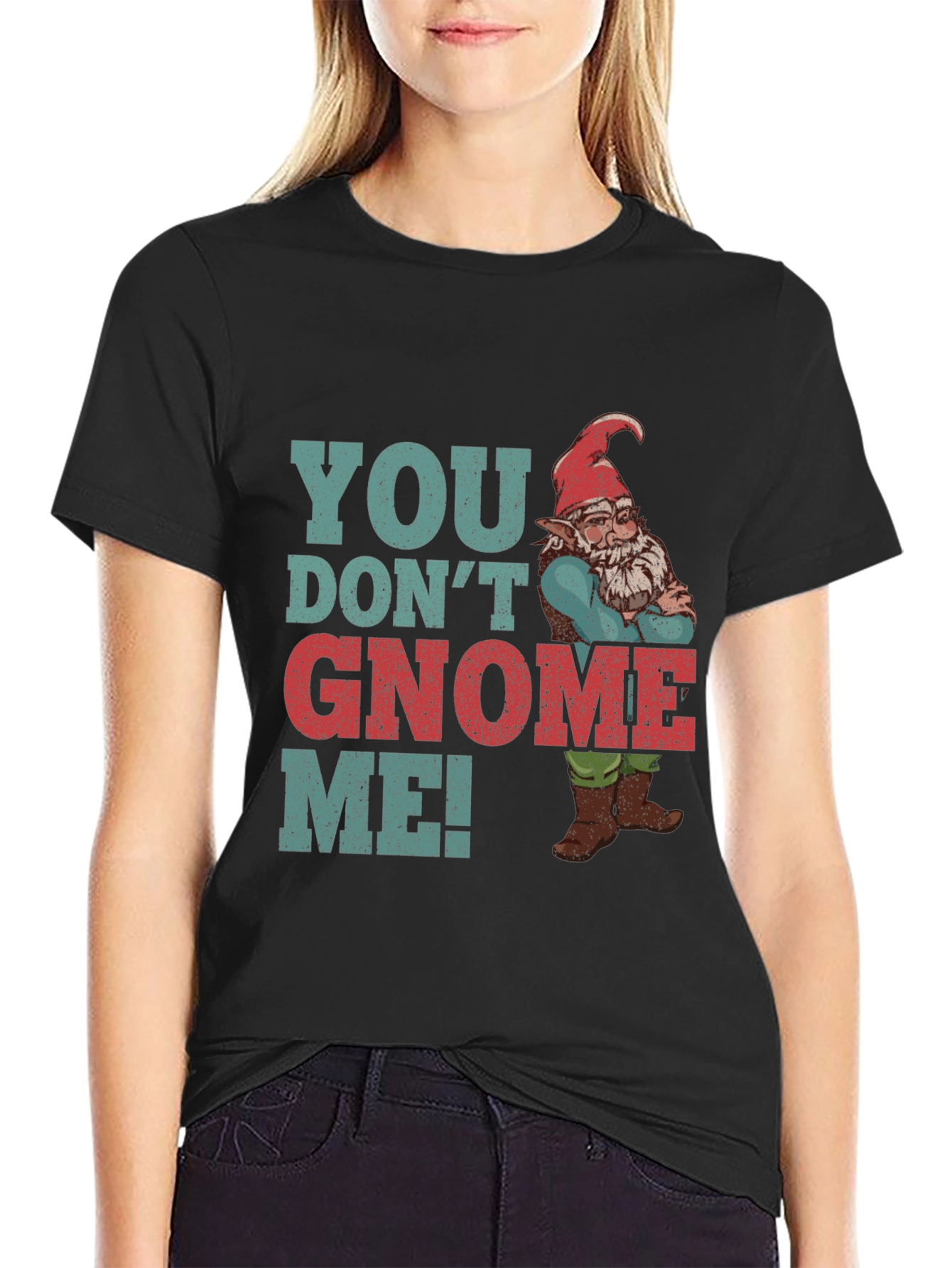 You Dont Gnome Me! Funny Graphic Tee