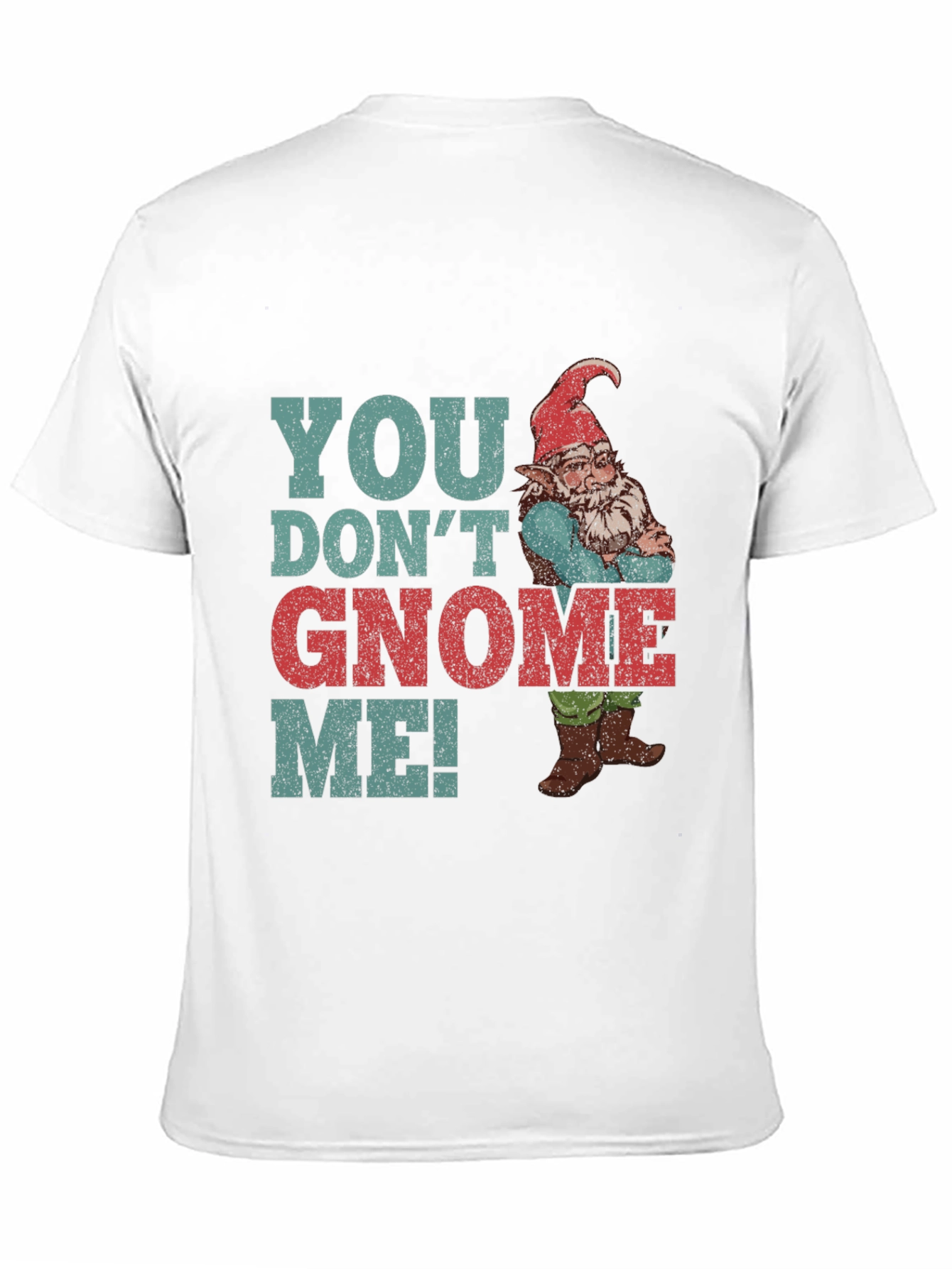 You Dont Gnome Me! Funny Graphic Tee