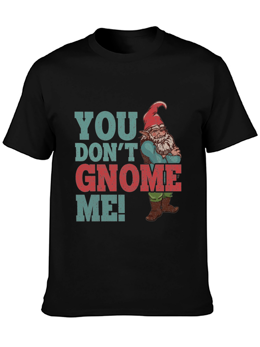 You Dont Gnome Me! Funny Graphic Tee