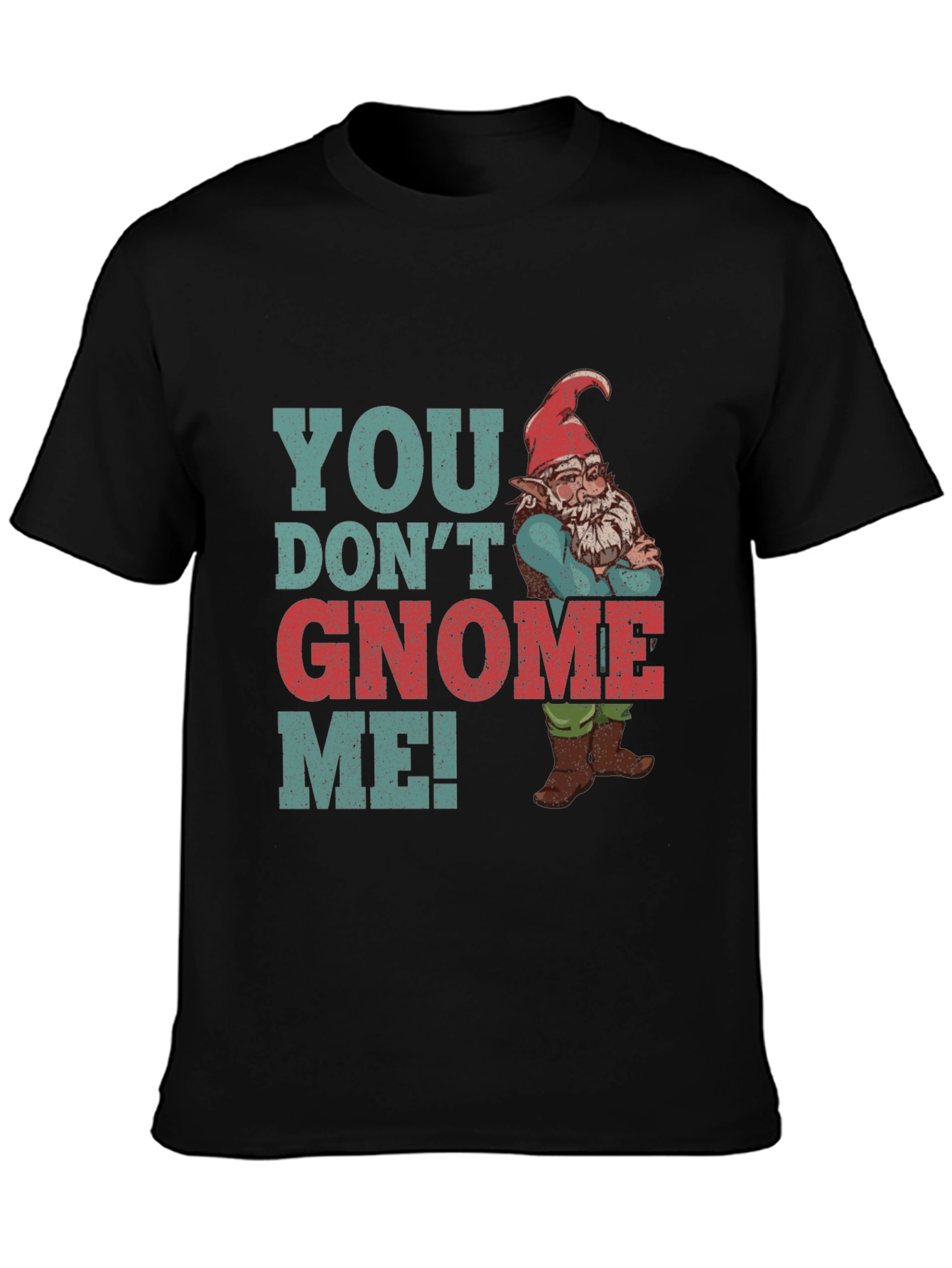 You Dont Gnome Me! Funny Graphic Tee