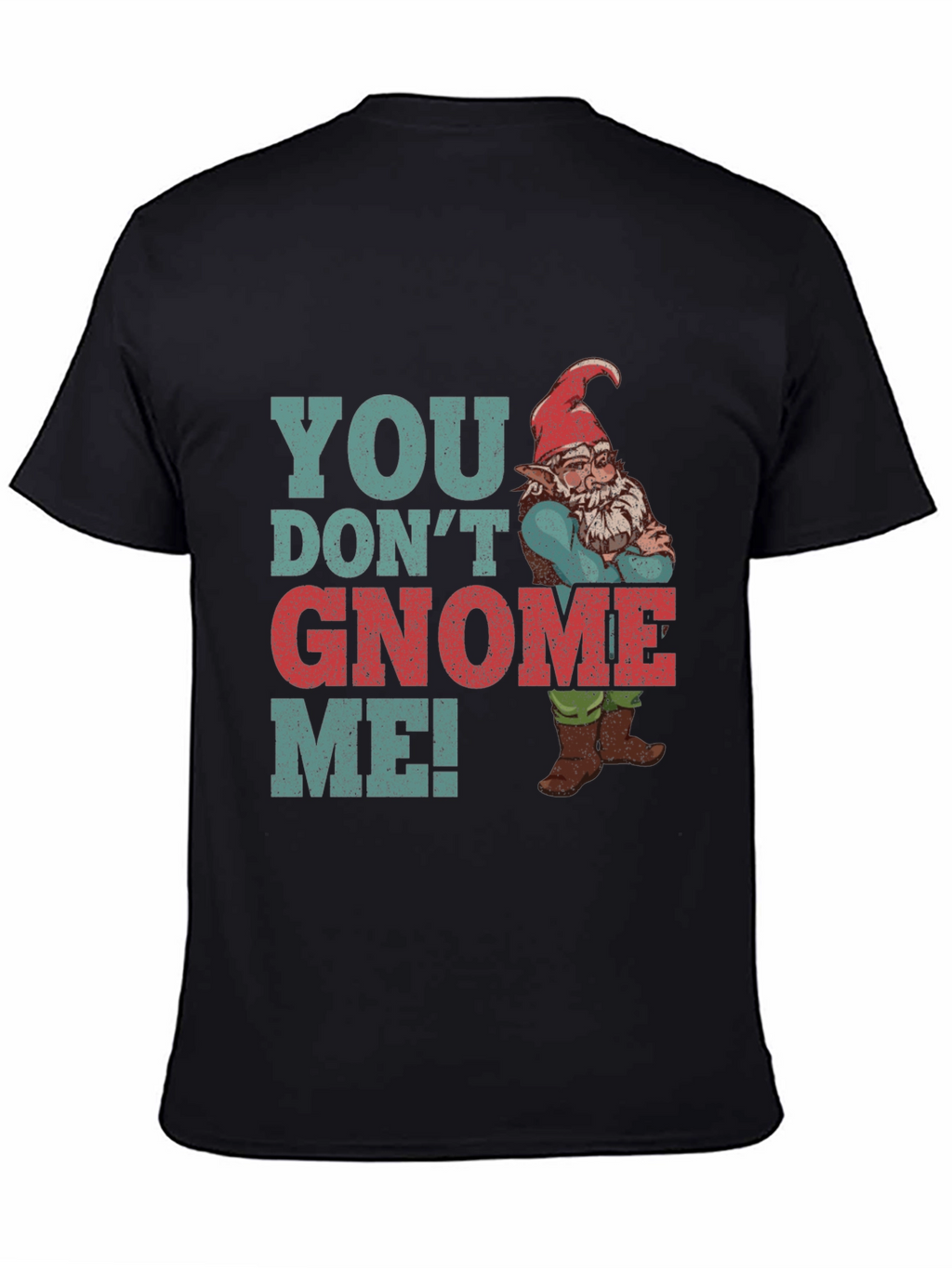 You Dont Gnome Me! Funny Graphic Tee