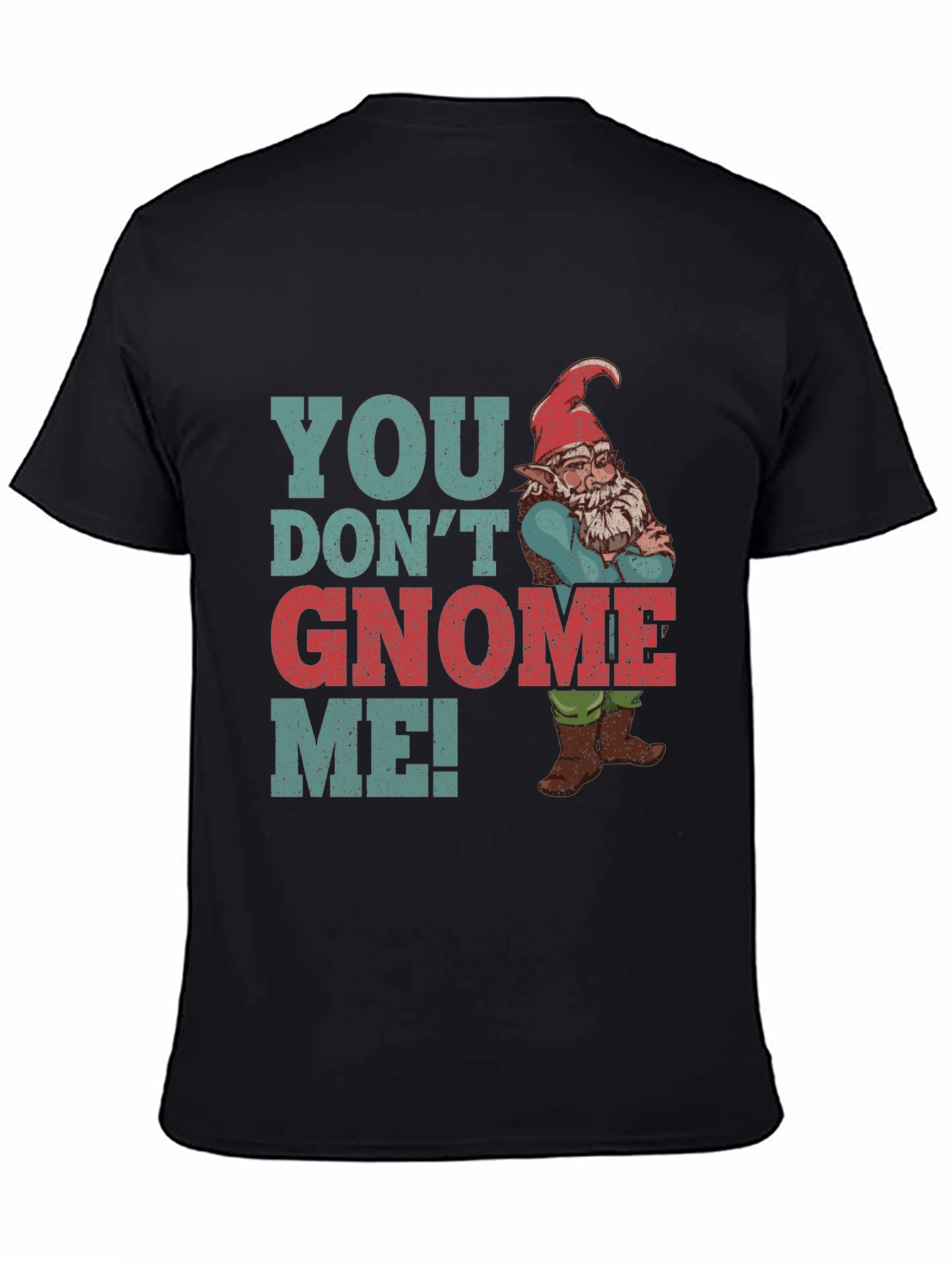 You Dont Gnome Me! Funny Graphic Tee