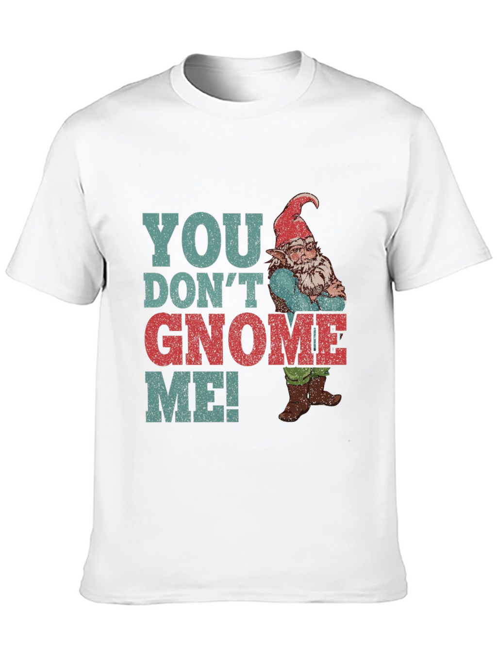 You Dont Gnome Me! Funny Graphic Tee