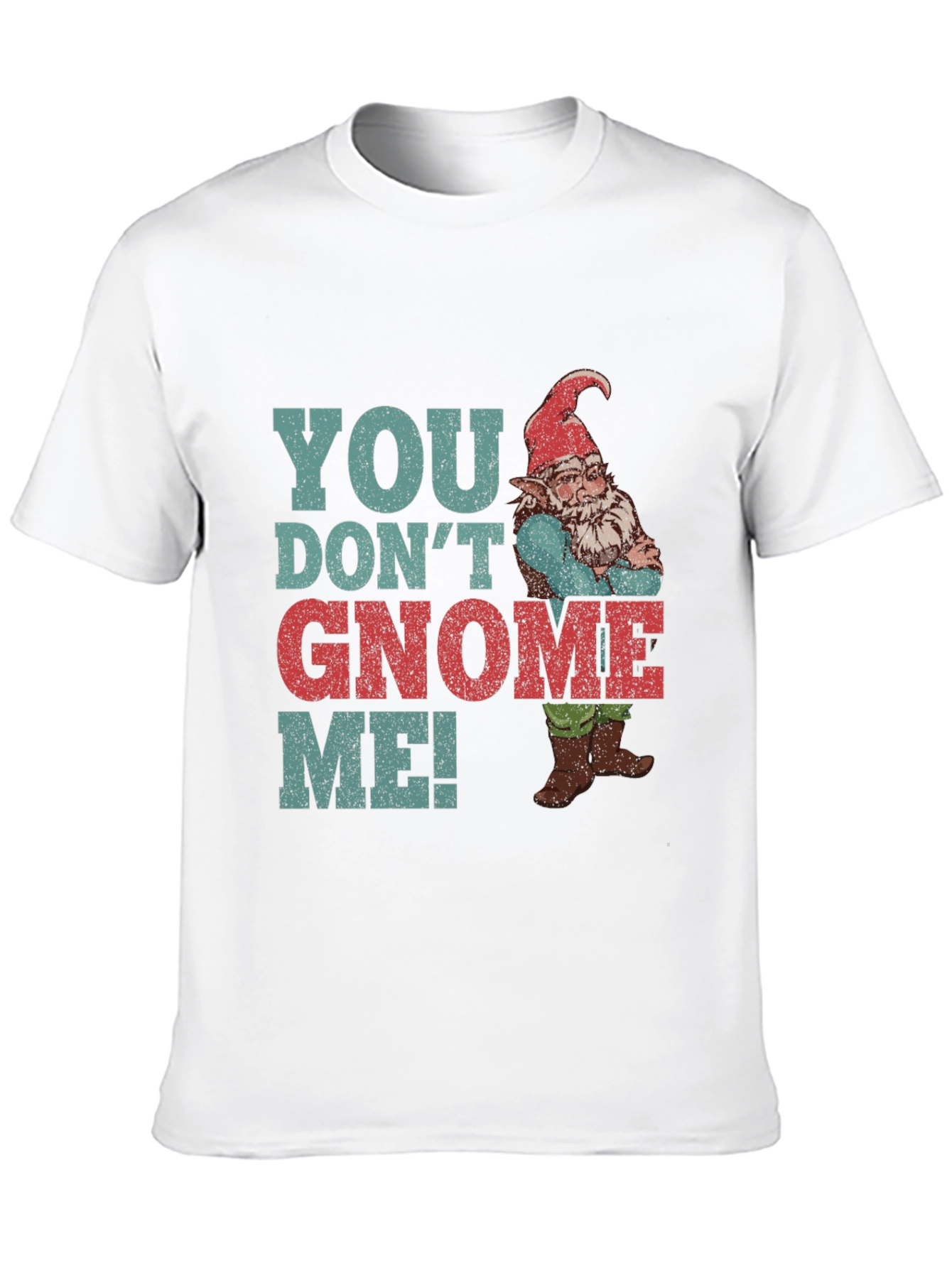 You Dont Gnome Me! Funny Graphic Tee