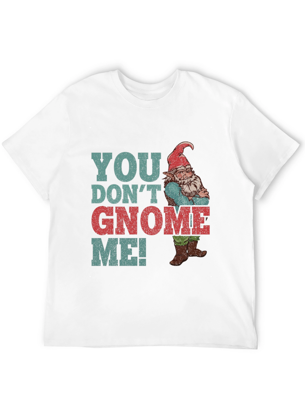 You Dont Gnome Me! Funny Graphic Tee