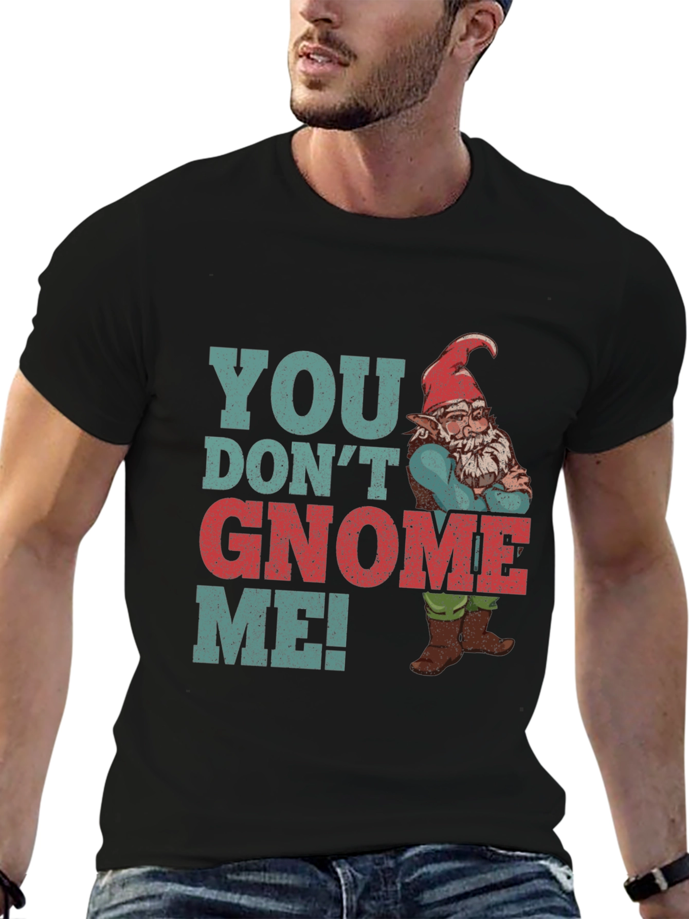 You Dont Gnome Me! Funny Graphic Tee