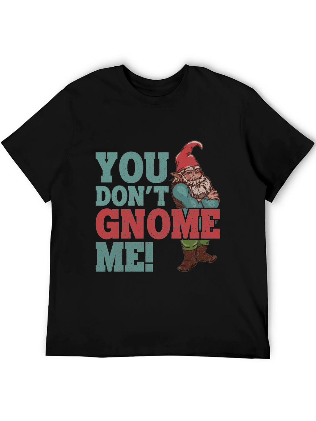 You Dont Gnome Me! Funny Graphic Tee